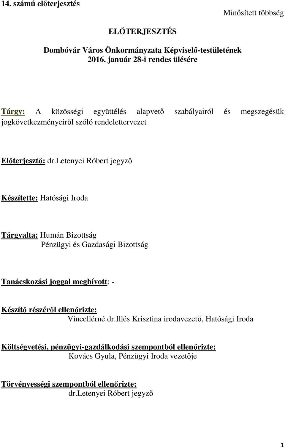 letenyei Róbert jegyző Készítette: Hatósági Iroda Tárgyalta: Humán Bizottság Pénzügyi és Gazdasági Bizottság Tanácskozási joggal meghívott: - Készítő részéről