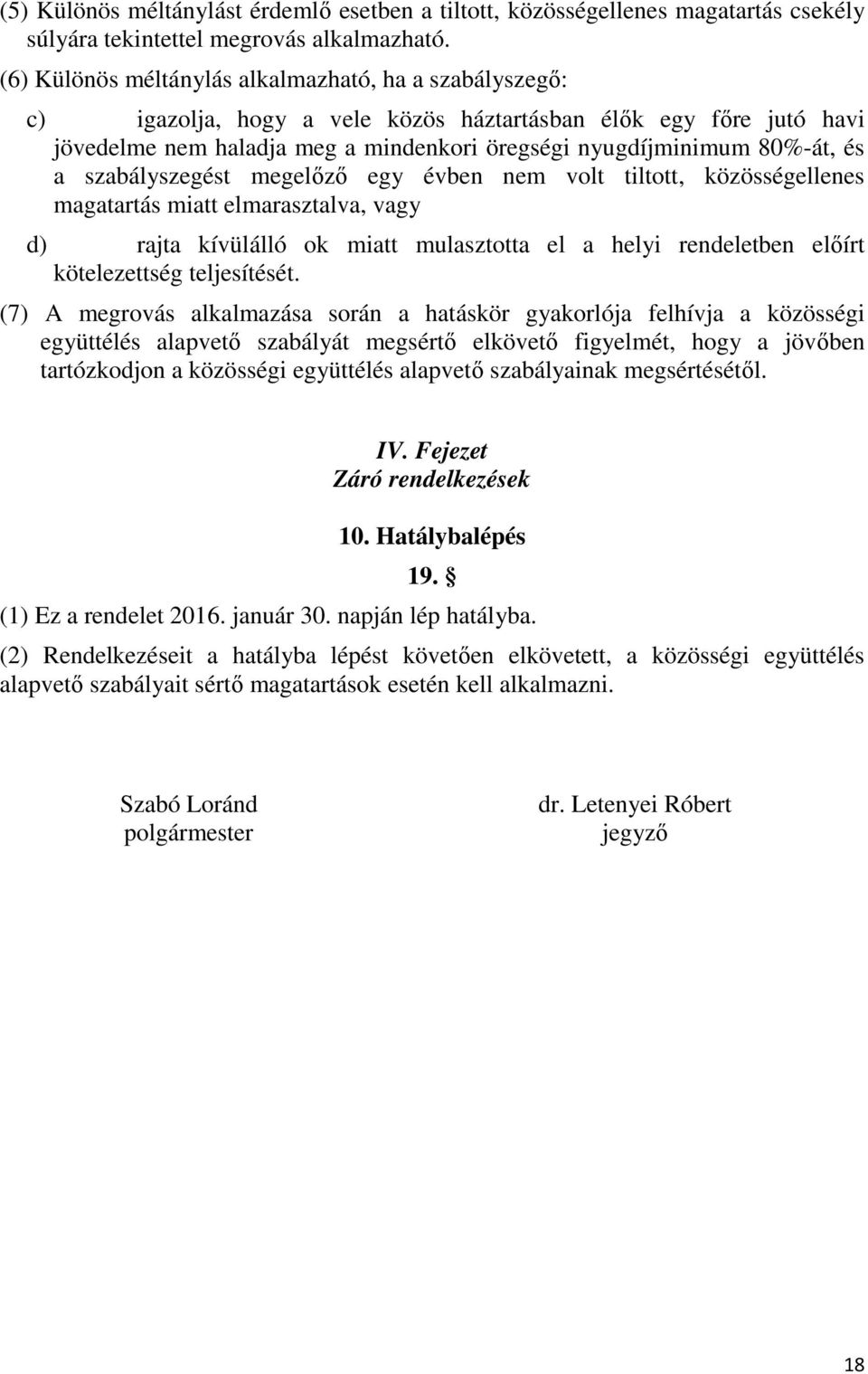 szabályszegést megelőző egy évben nem volt tiltott, közösségellenes magatartás miatt elmarasztalva, vagy d) rajta kívülálló ok miatt mulasztotta el a helyi rendeletben előírt kötelezettség