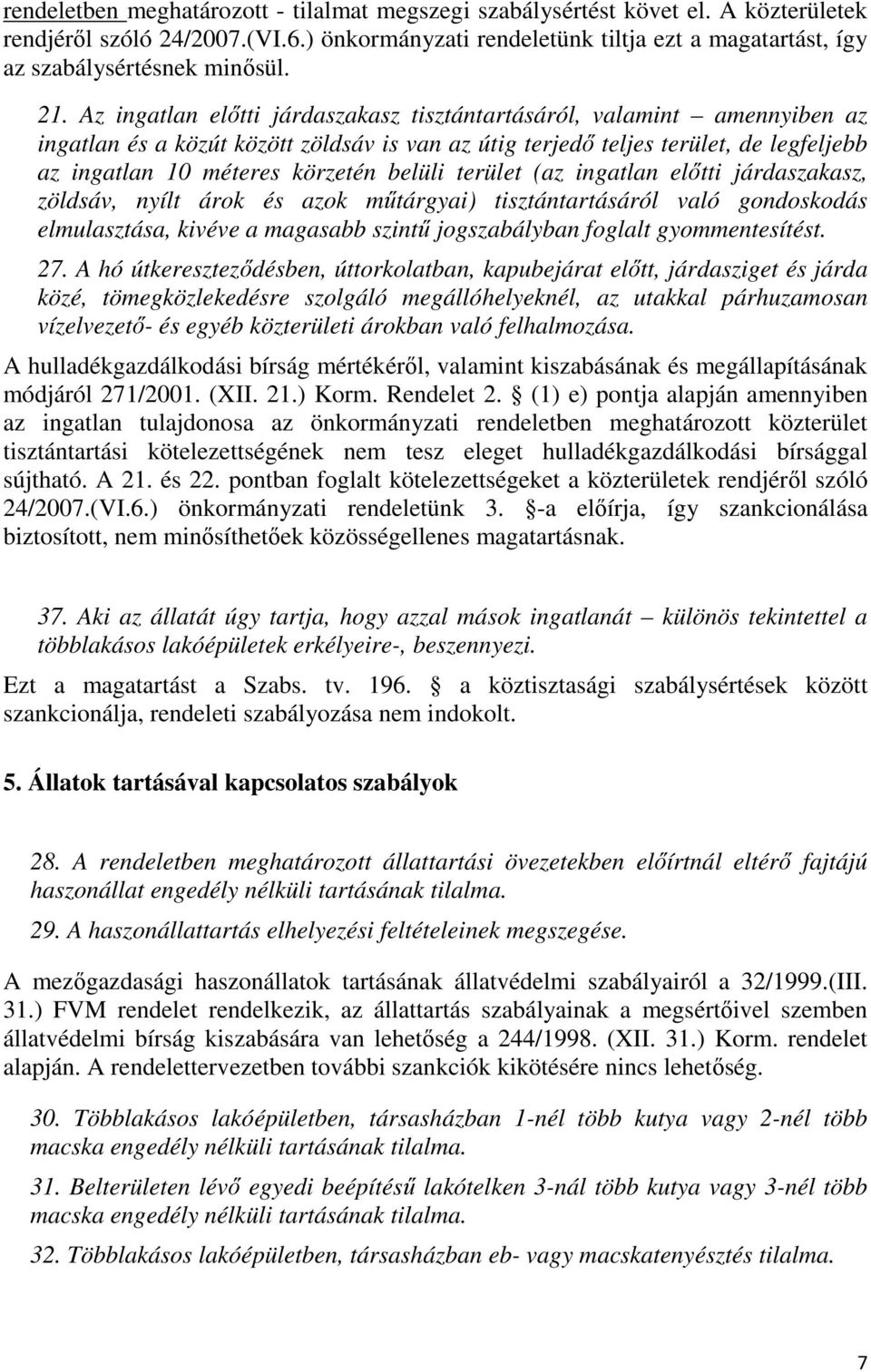 Az ingatlan előtti járdaszakasz tisztántartásáról, valamint amennyiben az ingatlan és a közút között zöldsáv is van az útig terjedő teljes terület, de legfeljebb az ingatlan 10 méteres körzetén