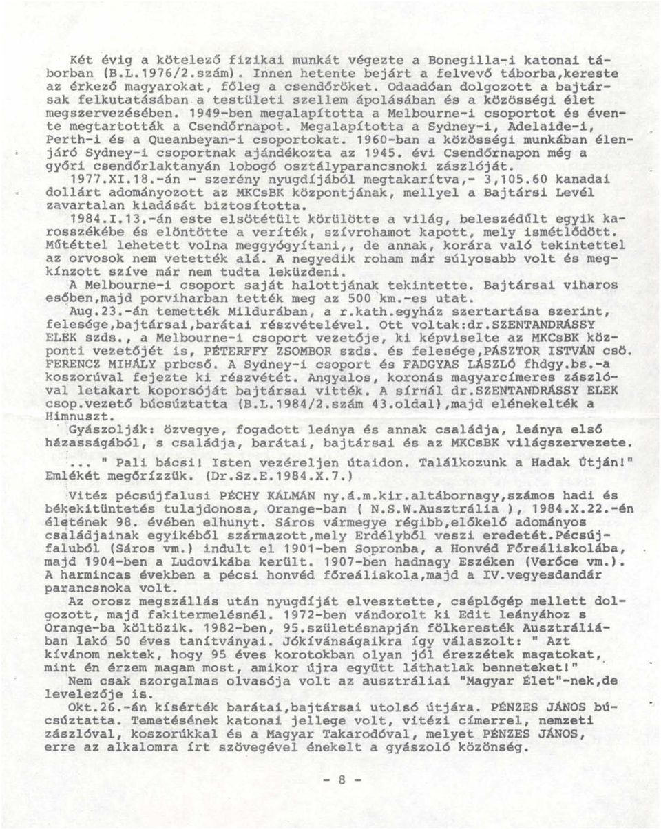 1949-ben megalapította a Melbourne-i csoportot és évente megtartották a Csend6rnapot. Megalapította a Sydney-i, Adelaide-i, Perth-i és a Queanbeyan-i csoportokat.