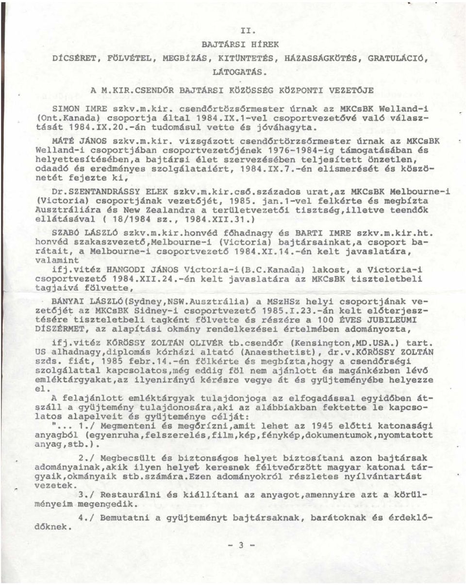 vizsgázott csend6rtörzs6rmester úrnak az MKCsBK Welland-i csoportjában csoportvezet6jének 1976-1984-1g támogatásában és helyettesítésében,a bajtársi élet szervezésében teljesített önzetlen, odaadó és