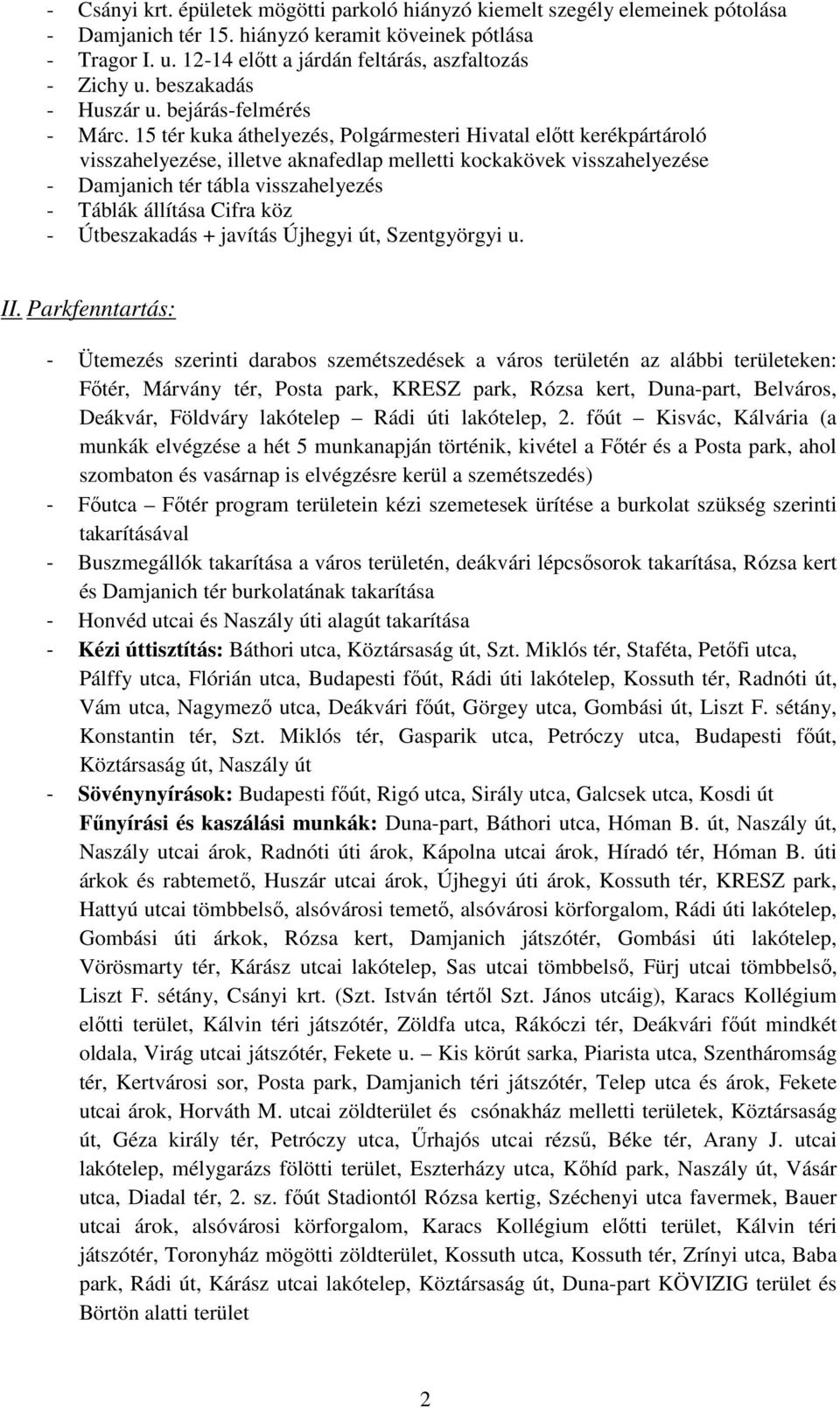 15 tér kuka áthelyezés, Polgármesteri Hivatal előtt kerékpártároló visszahelyezése, illetve aknafedlap melletti kockakövek visszahelyezése - Damjanich tér tábla visszahelyezés - Táblák állítása Cifra