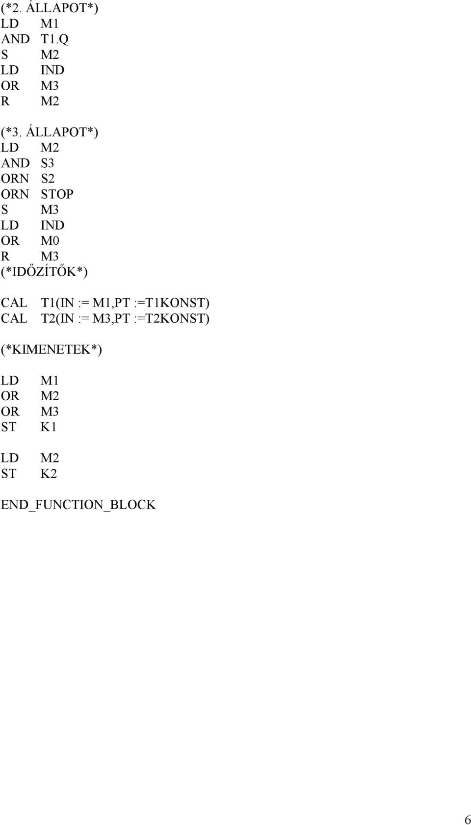 (*IDŐZÍTŐK*) CAL T1(IN := M1,PT :=T1KON) CAL T2(IN :=