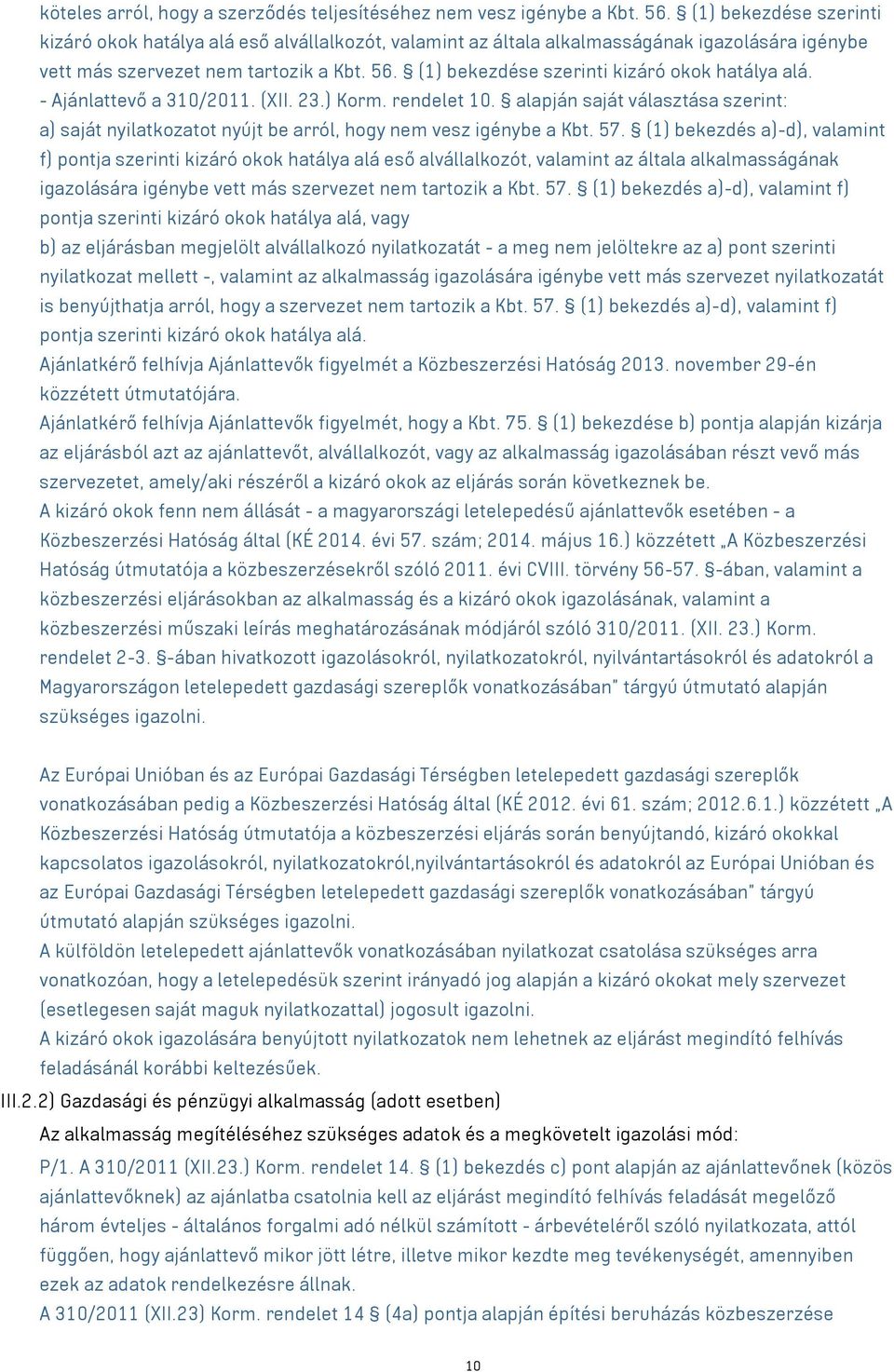 (1) bekezdése szerinti kizáró okok hatálya alá. - Ajánlattevő a 310/2011. (XII. 23.) Korm. rendelet 10.