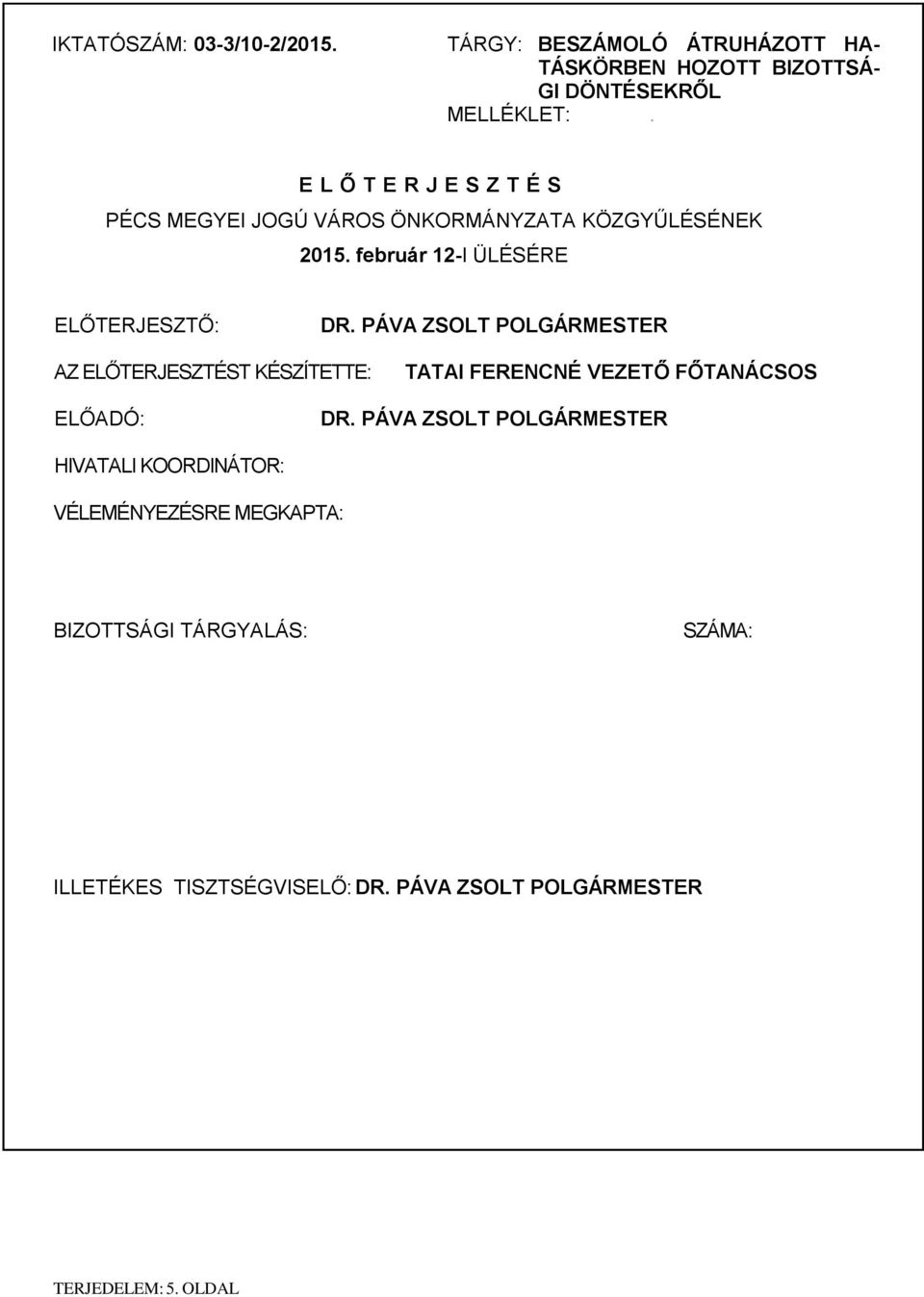 PÁVA ZSOLT POLGÁRMESTER AZ ELŐTERJESZTÉST KÉSZÍTETTE: TATAI FERENCNÉ VEZETŐ FŐTANÁCSOS ELŐADÓ: DR.