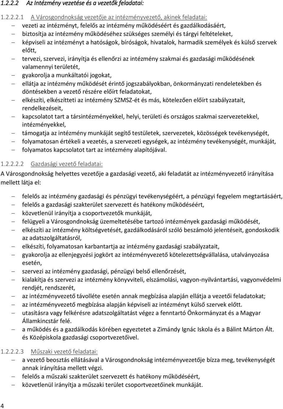 tervezi, szervezi, irányítja és ellenőrzi az intézmény szakmai és gazdasági működésének valamennyi területét, gyakorolja a munkáltatói jogokat, ellátja az intézmény működését érintő jogszabályokban,