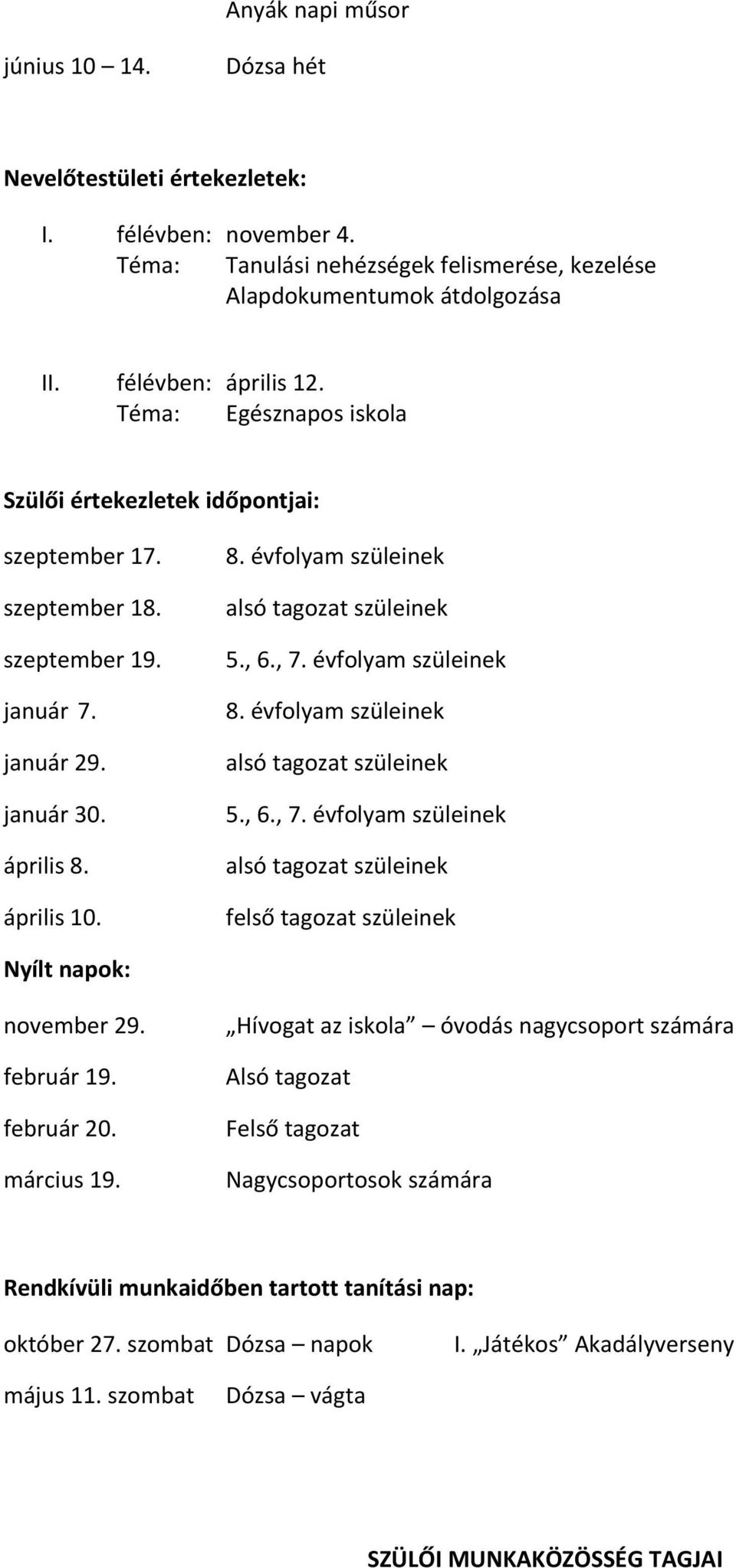 , 6., 7. évfolyam szüleinek 8. évfolyam szüleinek alsó tagozat szüleinek 5., 6., 7. évfolyam szüleinek alsó tagozat szüleinek felső tagozat szüleinek Nyílt napok: november 29. február 19. február 20.