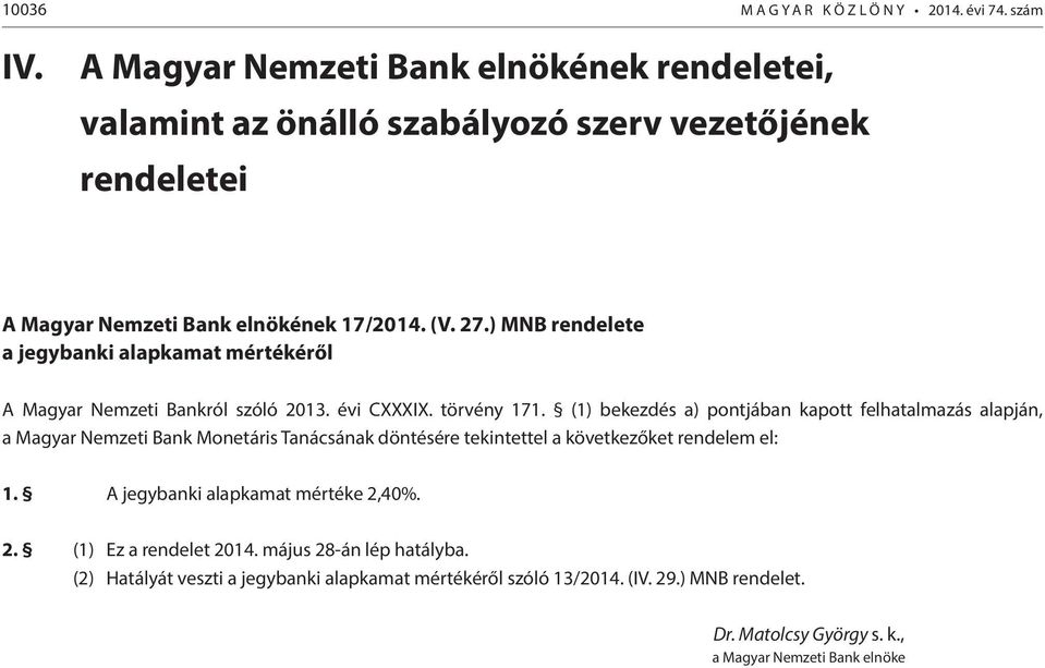 ) MNB rendelete a jegybanki alapkamat mértékéről A Magyar Nemzeti Bankról szóló 2013. évi CXXXIX. törvény 171.