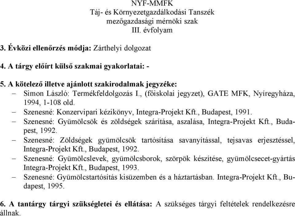 Szenesné: Konzervipari kézikönyv, Integra-Projekt Kft., Budapest, 1991. Szenesné: Gyümölcsök és zöldségek szárítása, aszalása, Integra-Projekt Kft., Budapest, 1992.