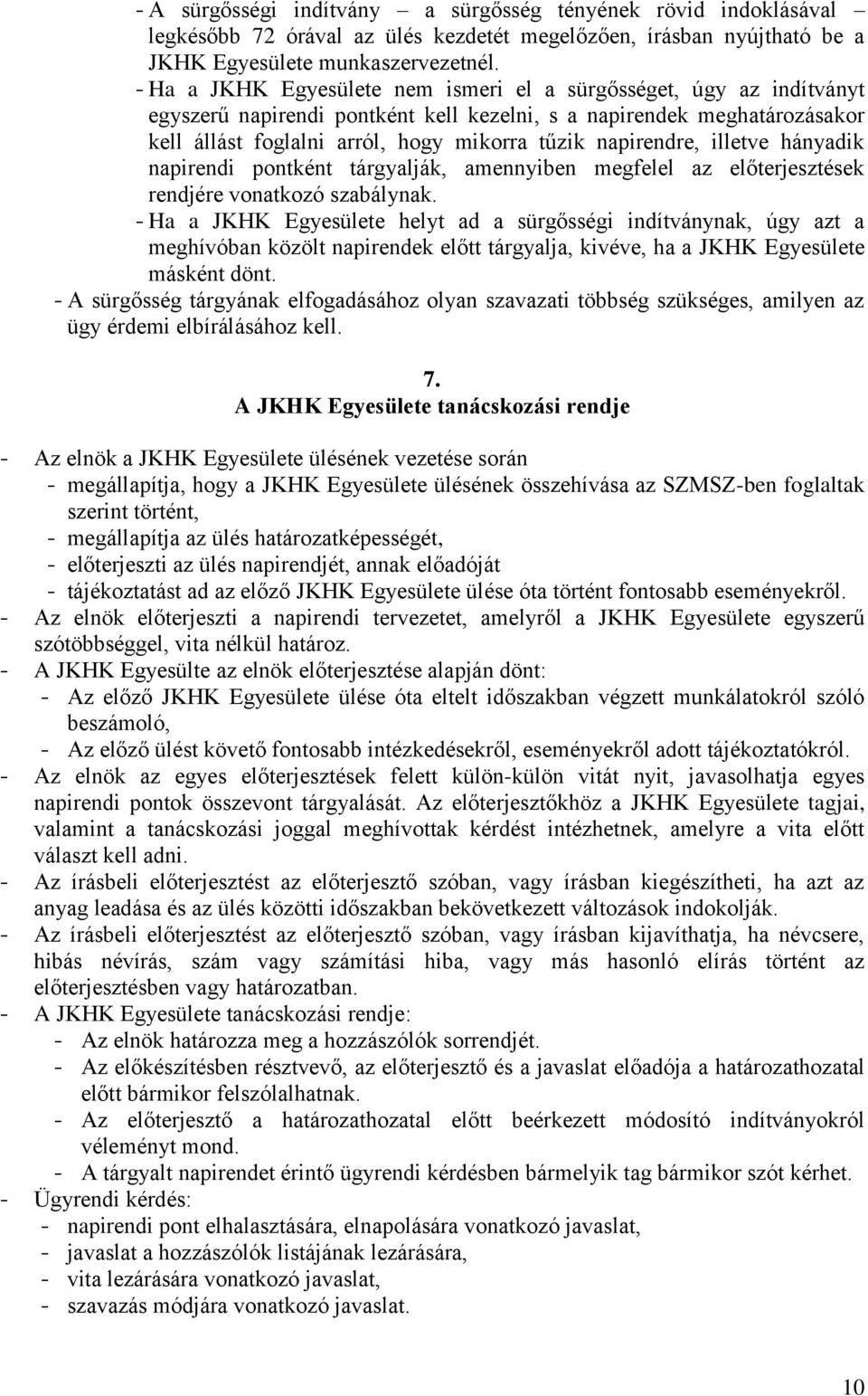 napirendre, illetve hányadik napirendi pontként tárgyalják, amennyiben megfelel az előterjesztések rendjére vonatkozó szabálynak.