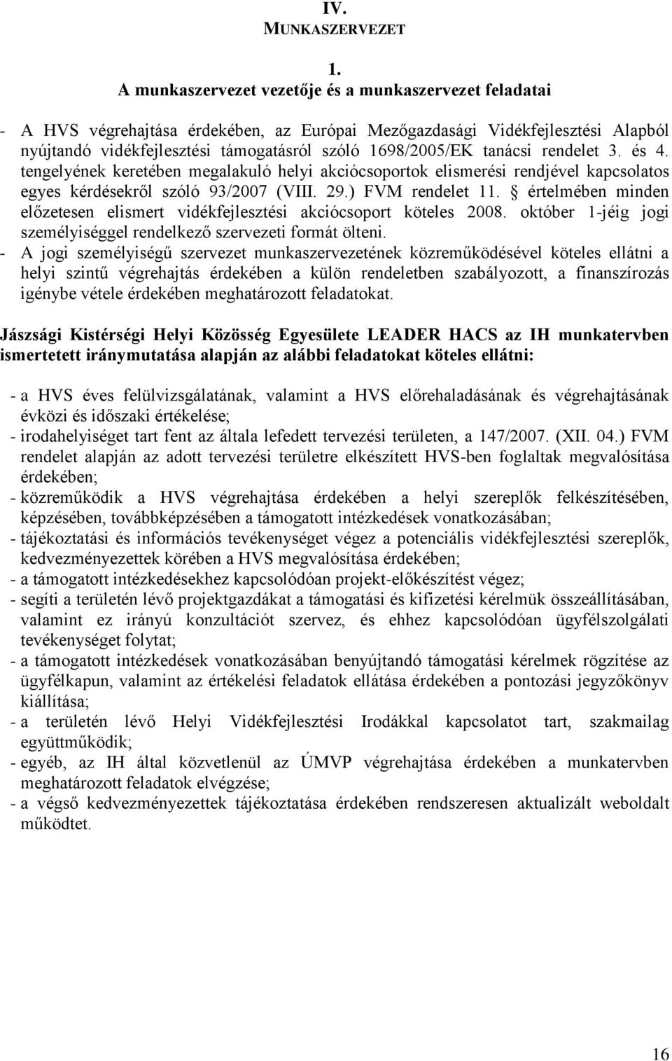 tanácsi rendelet 3. és 4. tengelyének keretében megalakuló helyi akciócsoportok elismerési rendjével kapcsolatos egyes kérdésekről szóló 93/2007 (VIII. 29.) FVM rendelet 11.