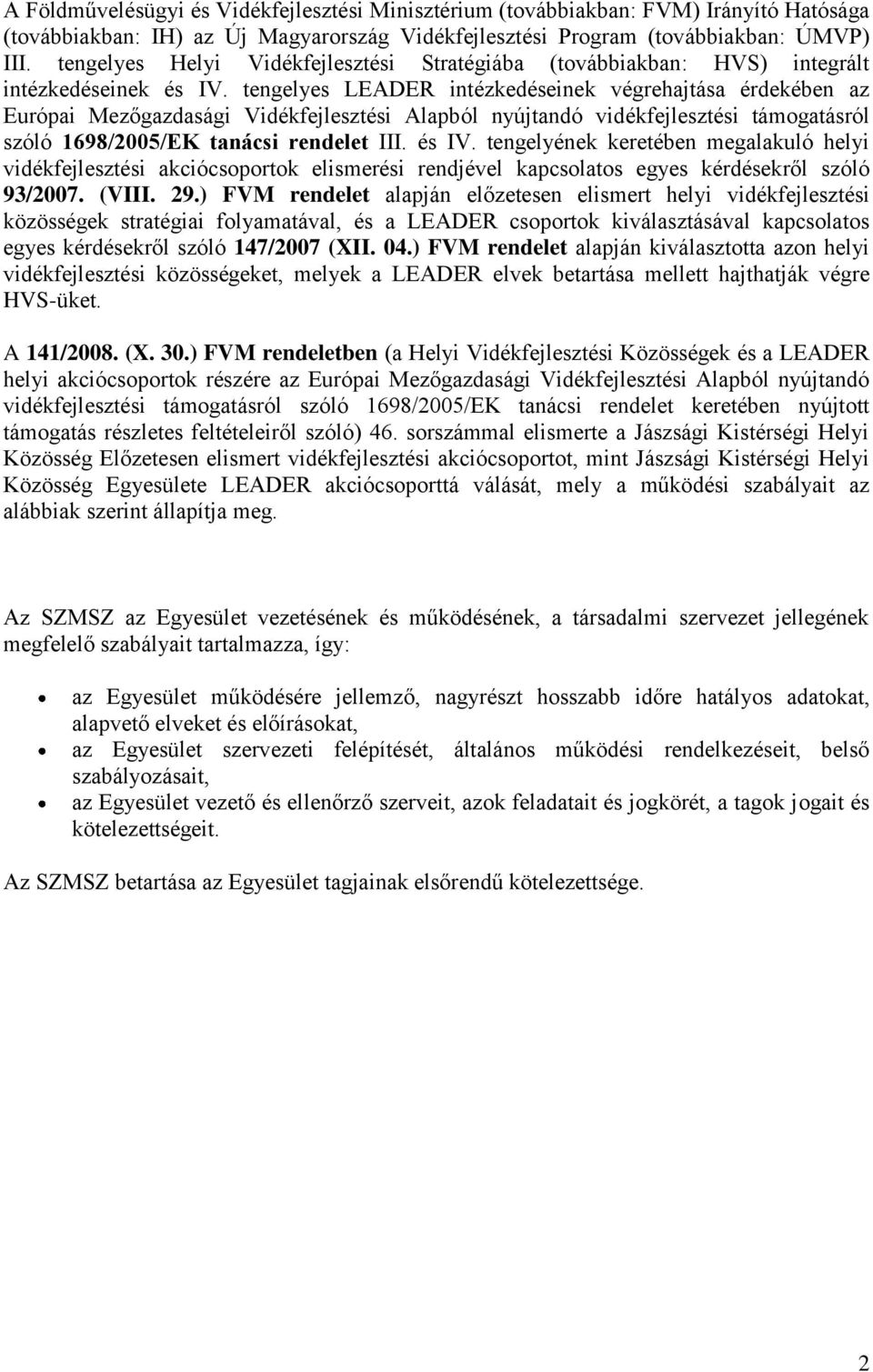 tengelyes LEADER intézkedéseinek végrehajtása érdekében az Európai Mezőgazdasági Vidékfejlesztési Alapból nyújtandó vidékfejlesztési támogatásról szóló 1698/2005/EK tanácsi rendelet III. és IV.