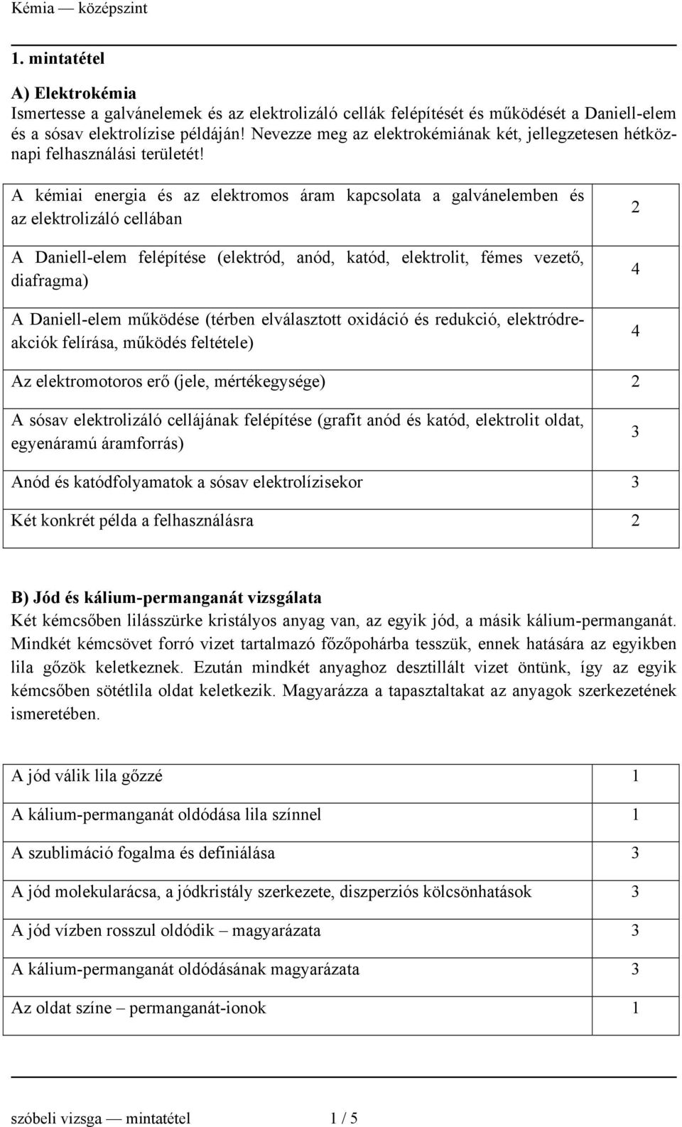 A kémiai energia és az elektromos áram kapcsolata a galvánelemben és az elektrolizáló cellában A Daniell-elem felépítése (elektród, anód, katód, elektrolit, fémes vezető, diafragma) A Daniell-elem