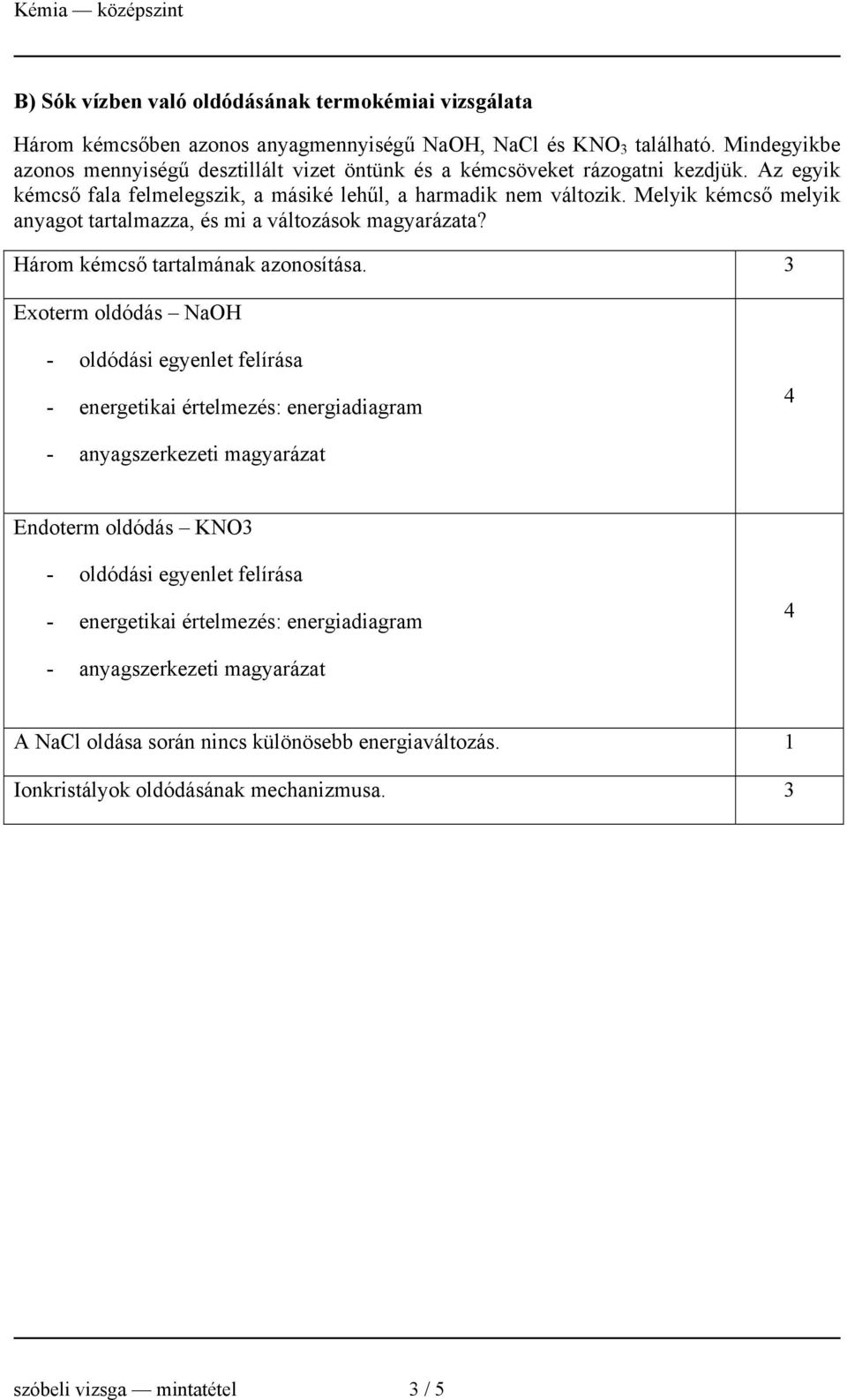 Melyik kémcső melyik anyagot tartalmazza, és mi a változások magyarázata? Három kémcső tartalmának azonosítása.