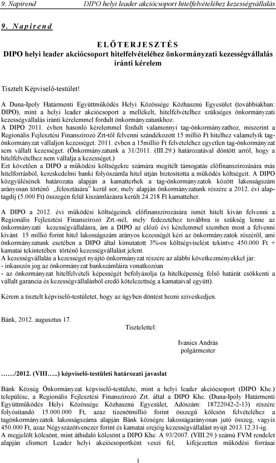 A Duna-Ipoly Határmenti Együttműködés Helyi Közössége Közhasznú Egyesület (továbbiakban: DIPO), mint a helyi leader akciócsoport a mellékelt, hitelfelvételhez szükséges önkormányzati kezességvállalás