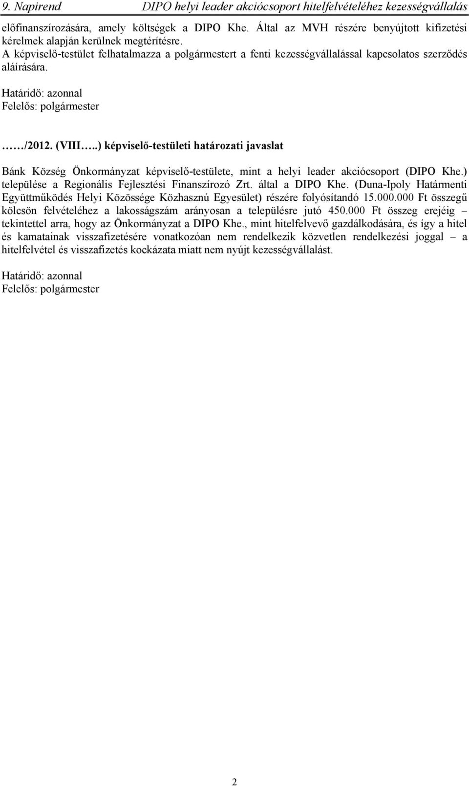 Határidő: azonnal Felelős: polgármester /2012. (VIII..) képviselő-testületi határozati javaslat Bánk Község Önkormányzat képviselő-testülete, mint a helyi leader akciócsoport (DIPO Khe.