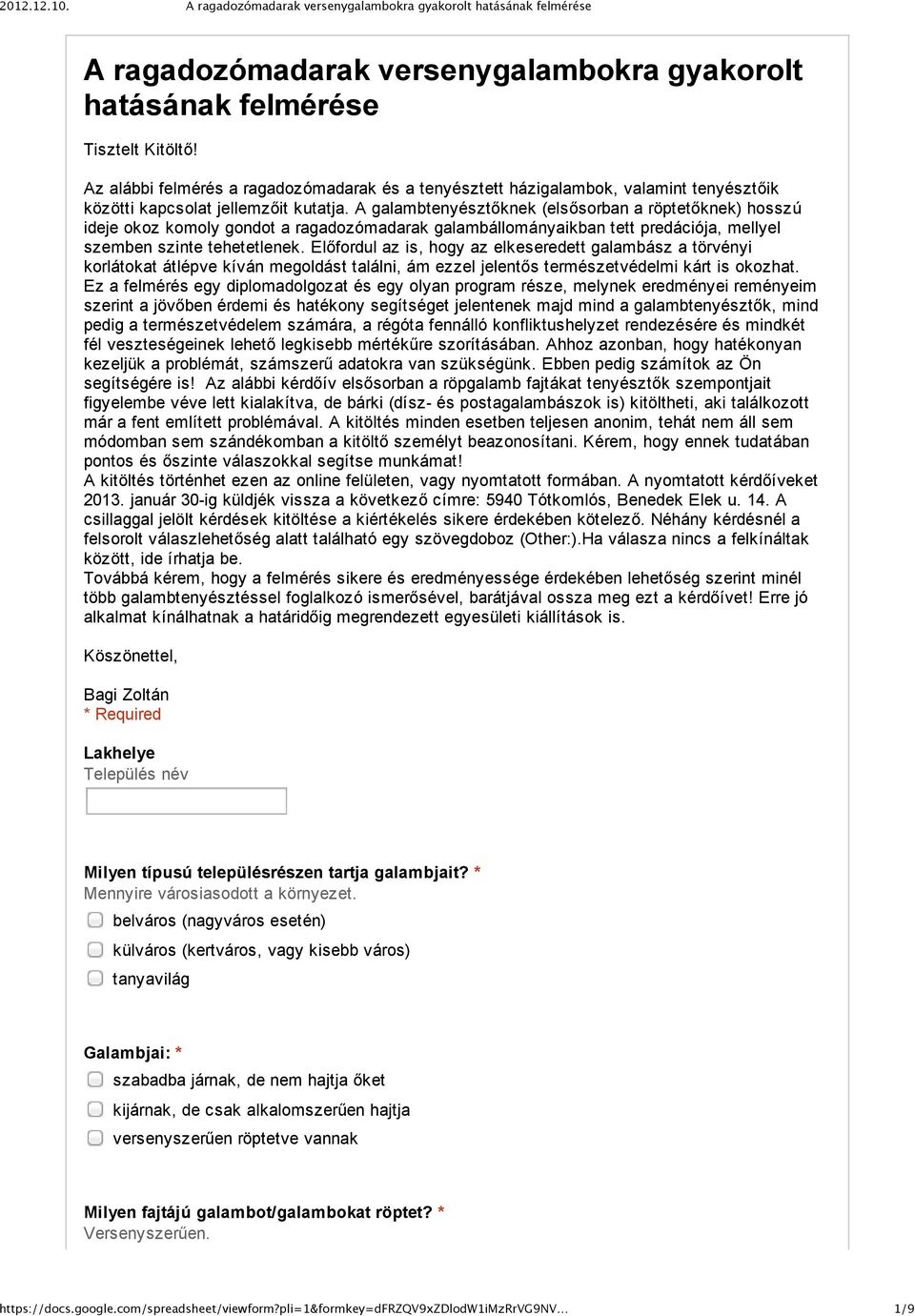 A galambtenyésztőknek (elsősorban a röptetőknek) hosszú ideje okoz komoly gondot a ragadozómadarak galambállományaikban tett predációja, mellyel szemben szinte tehetetlenek.