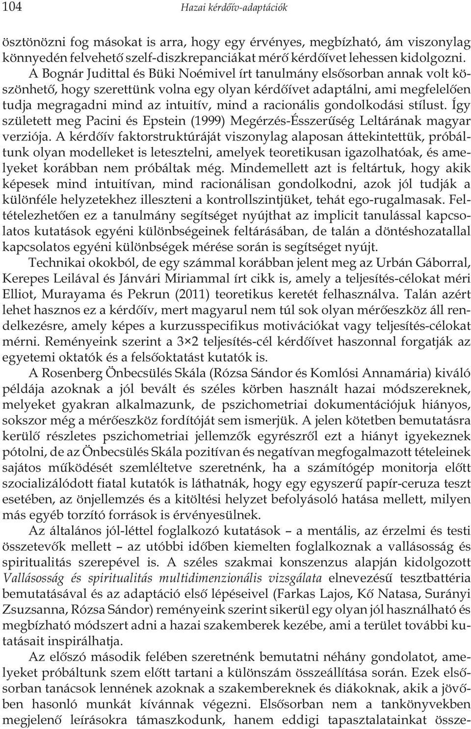 racionális gondolkodási stílust. Így született meg Pacini és Epstein (1999) Megérzés-Ésszerûség Leltárának magyar verziója.