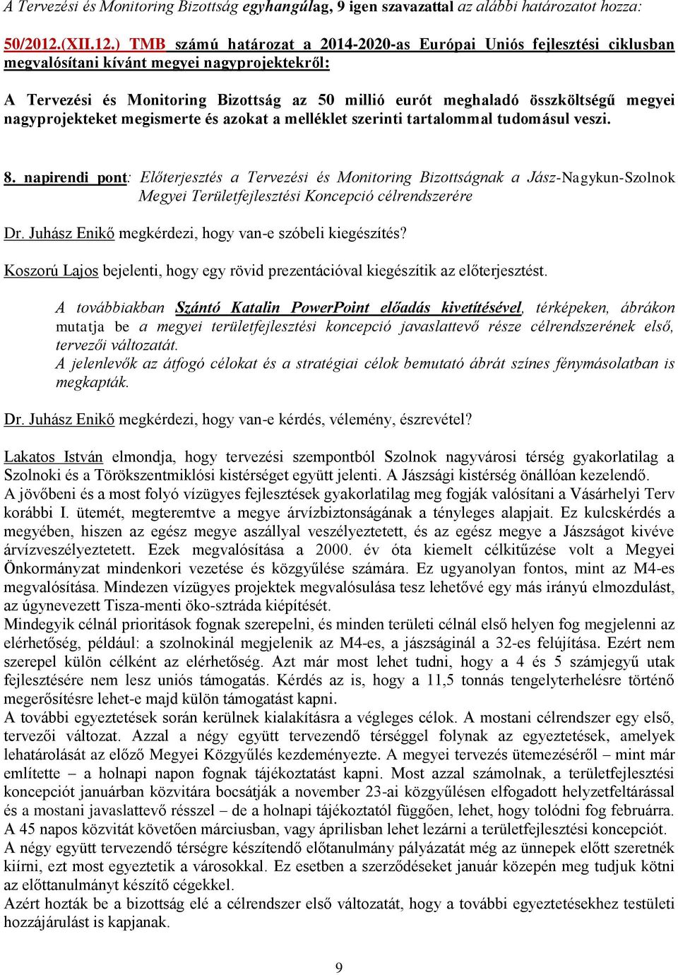 ) TMB számú határozat a 2014-2020-as Európai Uniós fejlesztési ciklusban megvalósítani kívánt megyei nagyprojektekről: A Tervezési és Monitoring Bizottság az 50 millió eurót meghaladó összköltségű