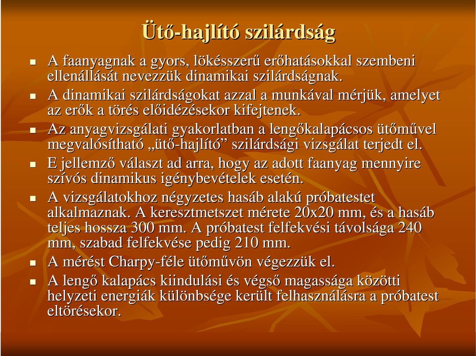 Az anyagvizsgálati gyakorlatban a lengıkalap kalapácsos ütımővel megvalósíthat tható ütı-hajlító szilárds rdsági vizsgálat terjedt el.