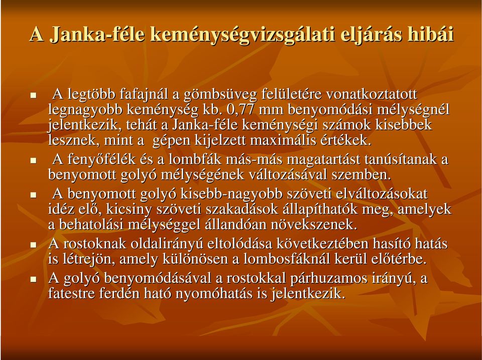 A fenyıfélék és a lombfák más-más magatartást tanúsítanak tanak a benyomott golyó mélységének változásával szemben.