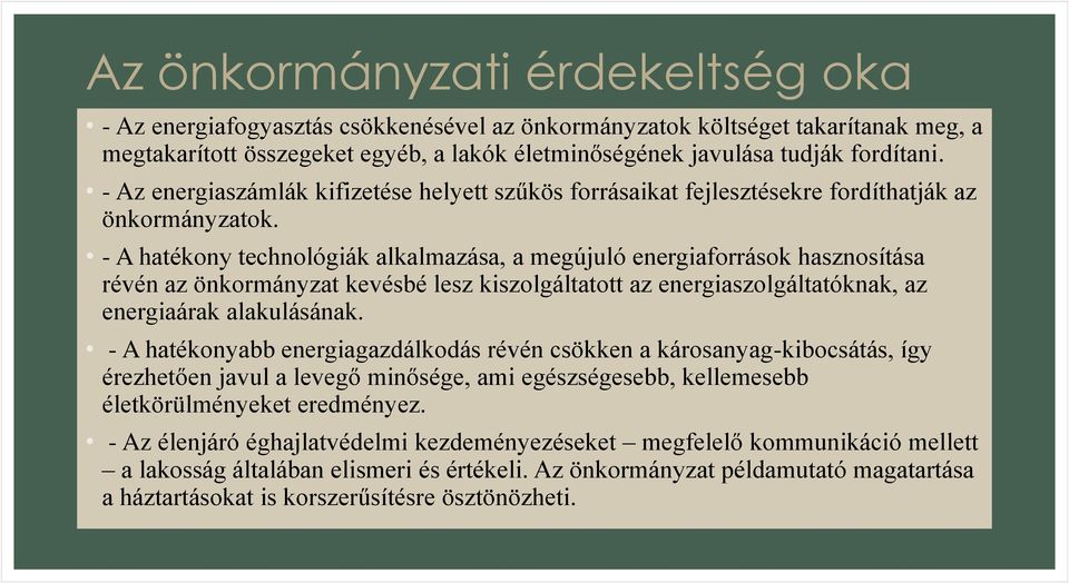 - A hatékony technológiák alkalmazása, a megújuló energiaforrások hasznosítása révén az önkormányzat kevésbé lesz kiszolgáltatott az energiaszolgáltatóknak, az energiaárak alakulásának.