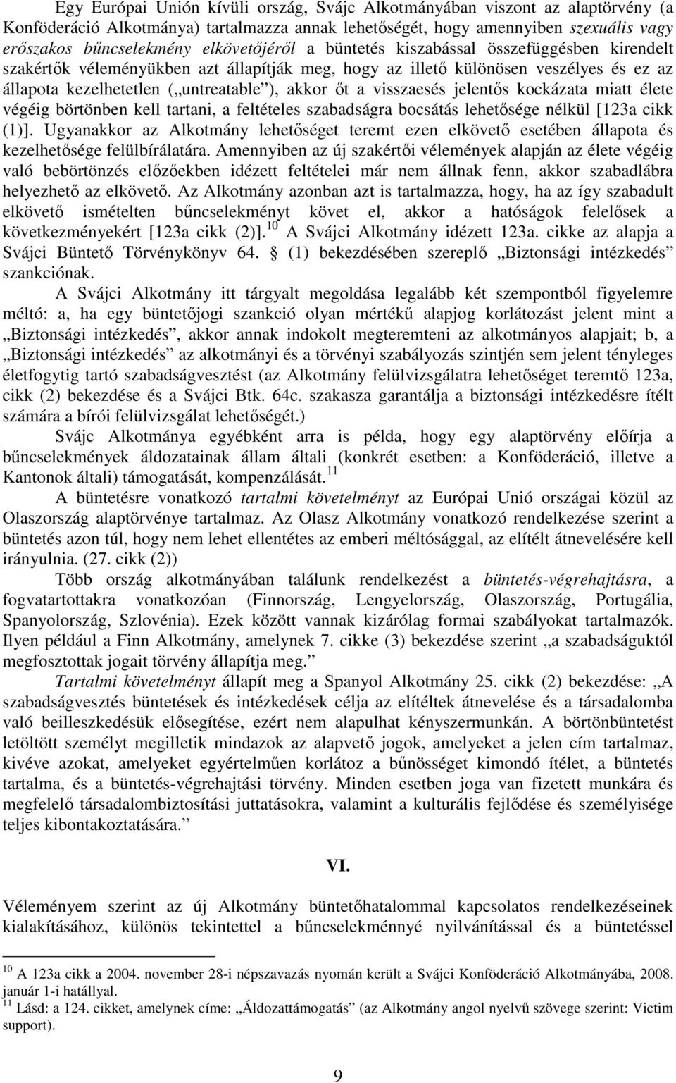 a visszaesés jelentős kockázata miatt élete végéig börtönben kell tartani, a feltételes szabadságra bocsátás lehetősége nélkül [123a cikk (1)].