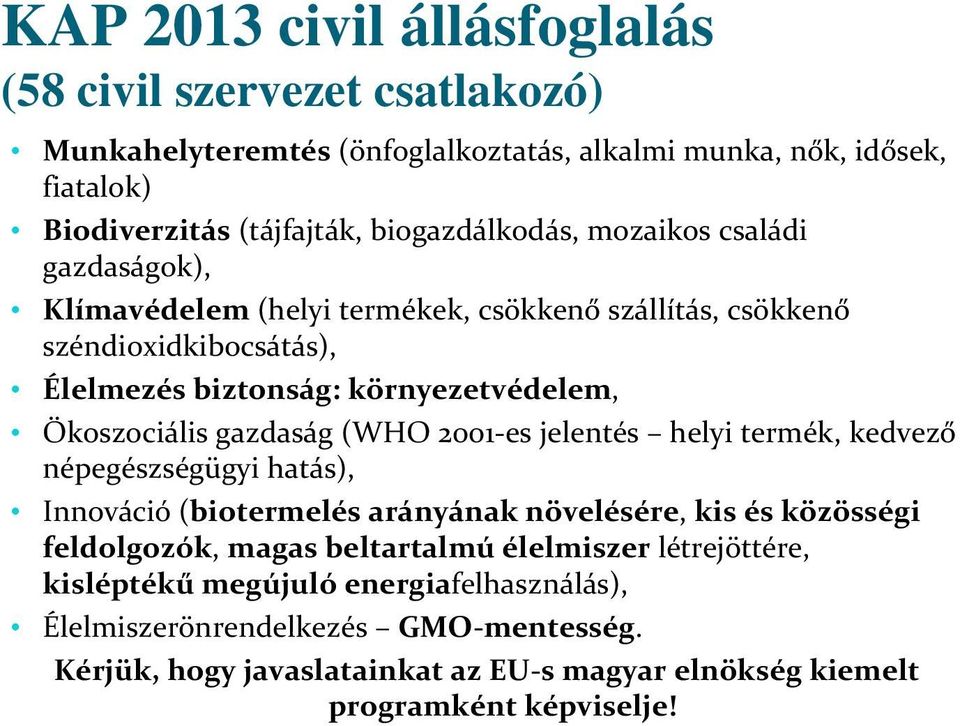 Ökoszociális gazdaság (WHO 2001 es jelentés helyi termék, kedvező népegészségügyi hatás), Innováció (biotermelés arányának növelésére, kis és közösségi feldolgozók, magas