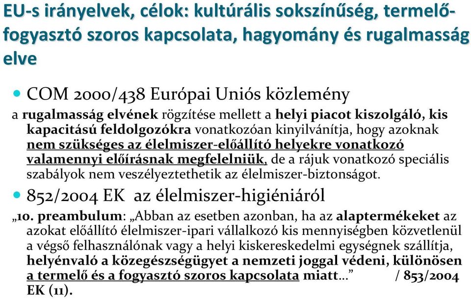 a rájuk vonatkozó speciális szabályok nem veszélyeztethetik az élelmiszer biztonságot. 852/2004 EK az élelmiszer higiéniáról 10.