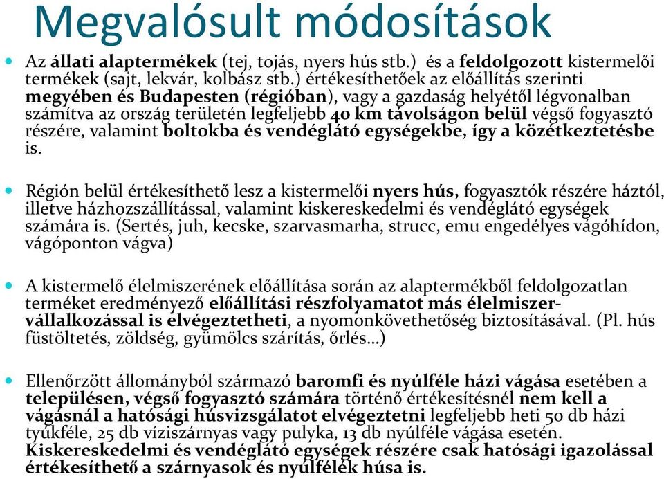 részére, valamint boltokba és vendéglátó egységekbe, így a közétkeztetésbe is.