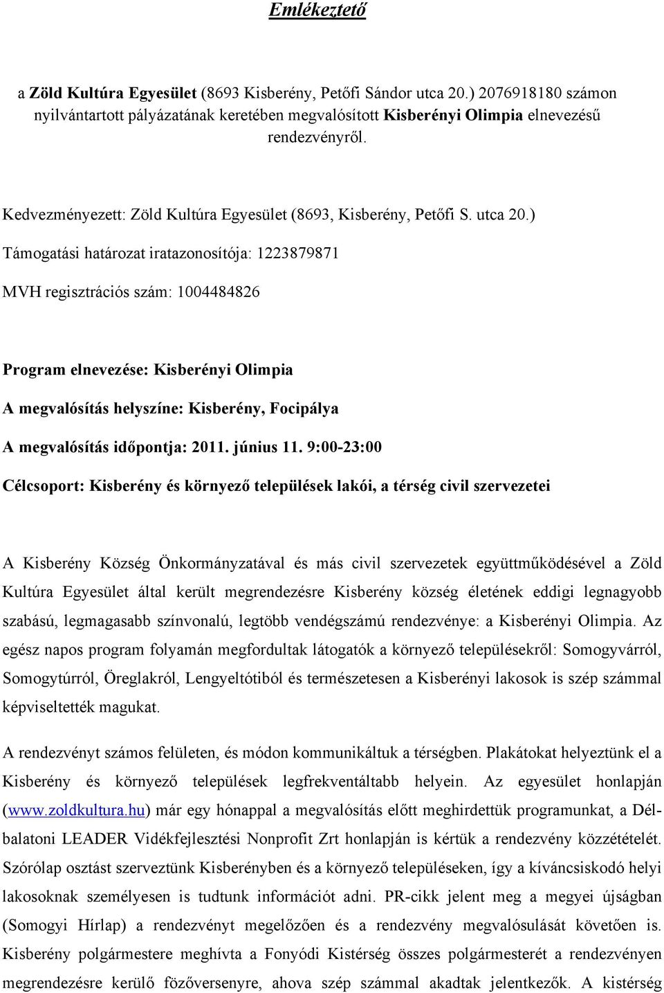 ) Támogatási határozat iratazonosítója: 1223879871 MVH regisztrációs szám: 1004484826 Program elnevezése: Kisberényi Olimpia A megvalósítás helyszíne: Kisberény, Focipálya A megvalósítás id!