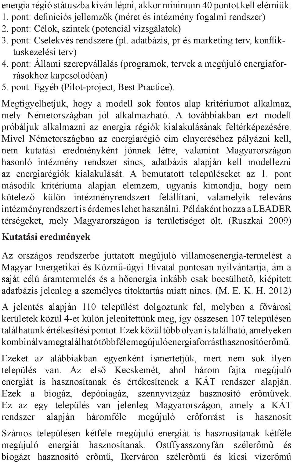 pont: Egyéb (Pilot-project, Best Practice). Megfigyelhetjük, hogy a modell sok fontos alap kritériumot alkalmaz, mely Németországban jól alkalmazható.