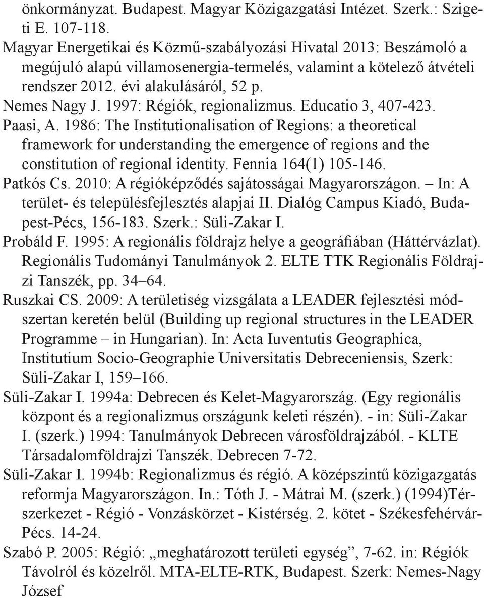 1997: Régiók, regionalizmus. Educatio 3, 407-423. Paasi, A.