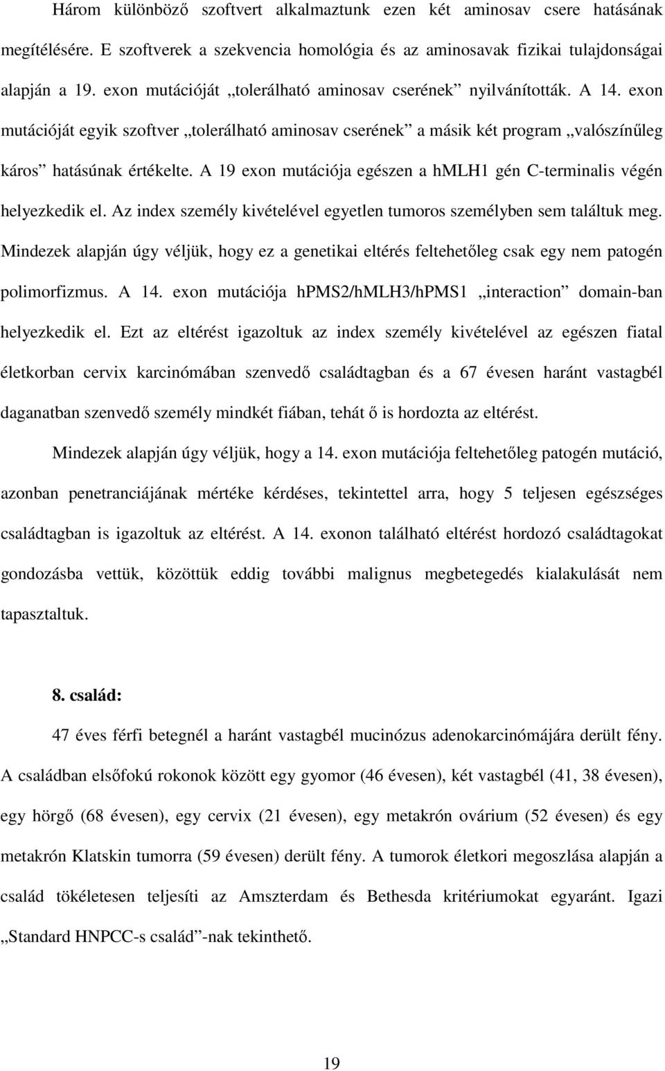 A 19 exon mutációja egészen a hmlh1 gén C-terminalis végén helyezkedik el. Az index személy kivételével egyetlen tumoros személyben sem találtuk meg.