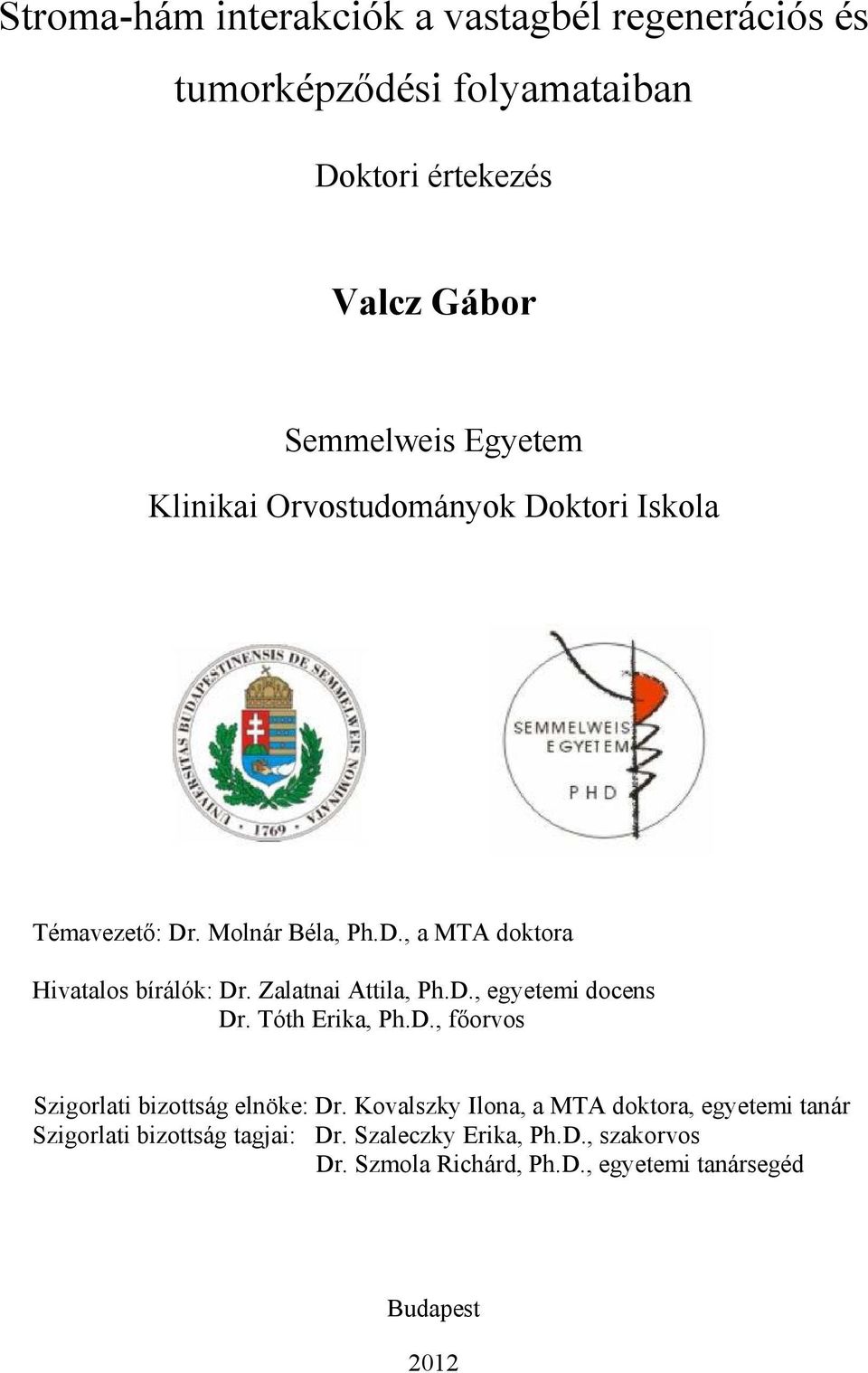 Zalatnai Attila, Ph.D., egyetemi docens Dr. Tóth Erika, Ph.D., főorvos Szigorlati bizottság elnöke: Dr.