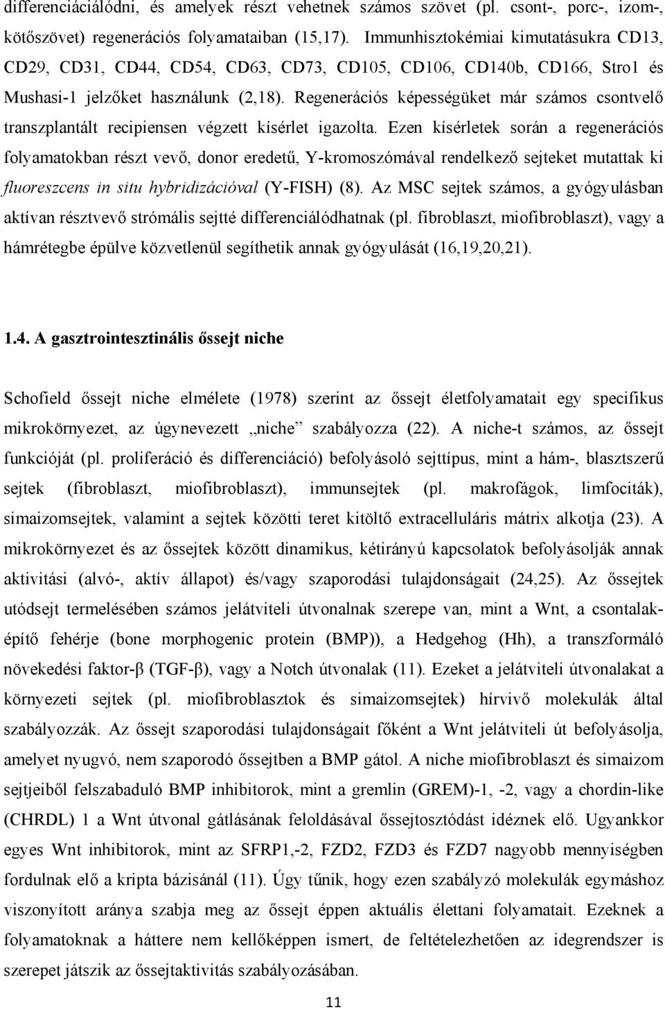 Regenerációs képességüket már számos csontvelő transzplantált recipiensen végzett kísérlet igazolta.