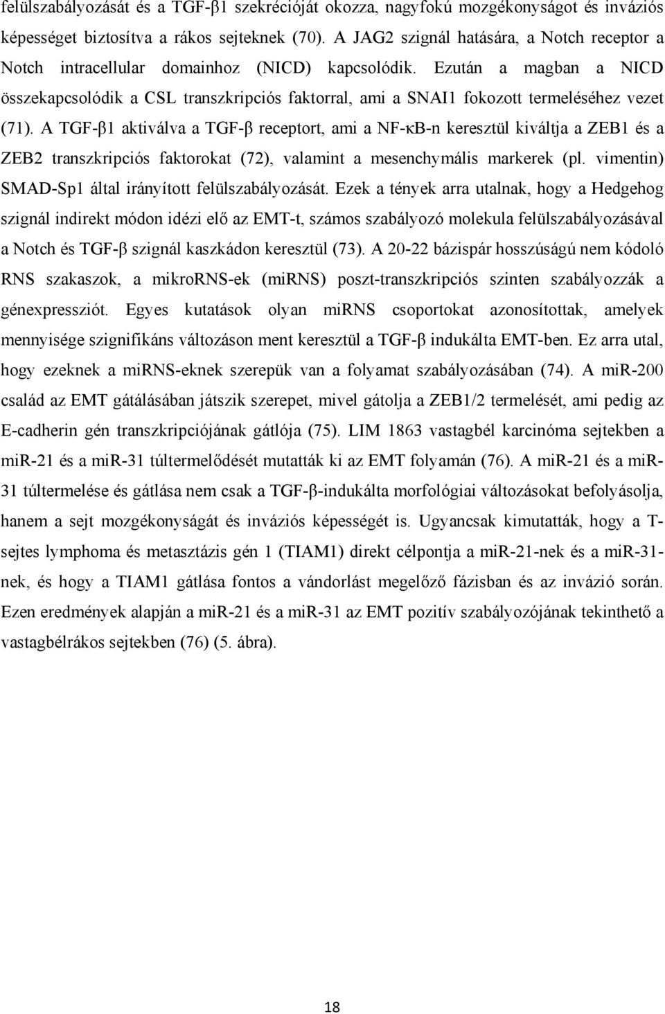 Ezután a magban a NICD összekapcsolódik a CSL transzkripciós faktorral, ami a SNAI1 fokozott termeléséhez vezet (71).