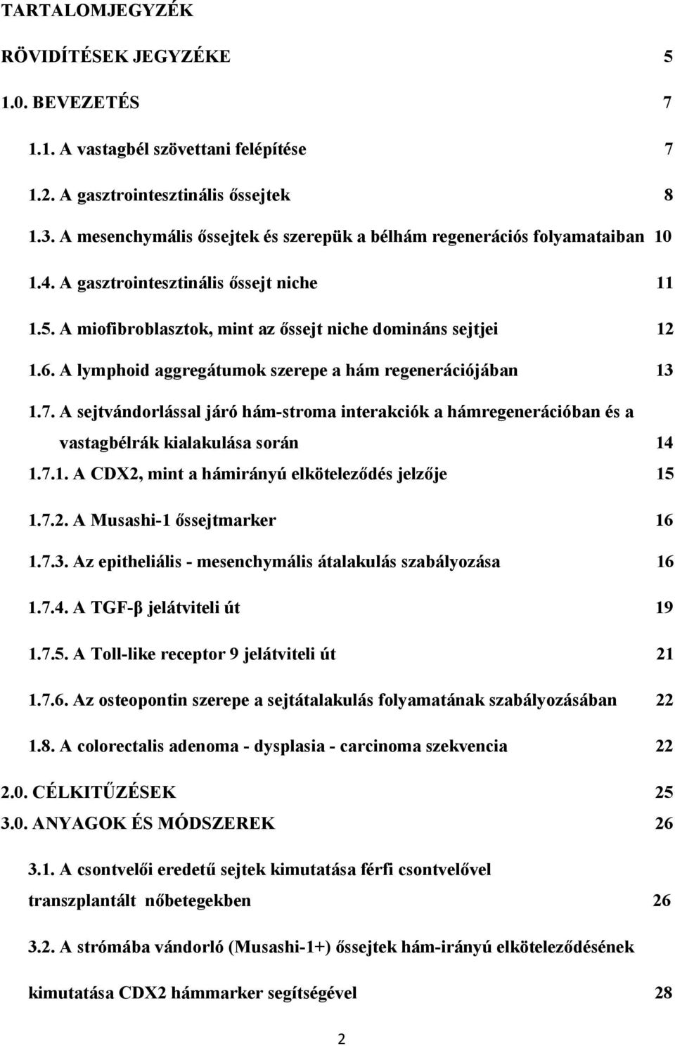 A lymphoid aggregátumok szerepe a hám regenerációjában 13 1.7. A sejtvándorlással járó hám-stroma interakciók a hámregenerációban és a vastagbélrák kialakulása során 14 1.7.1. A CDX2, mint a hámirányú elköteleződés jelzője 15 1.