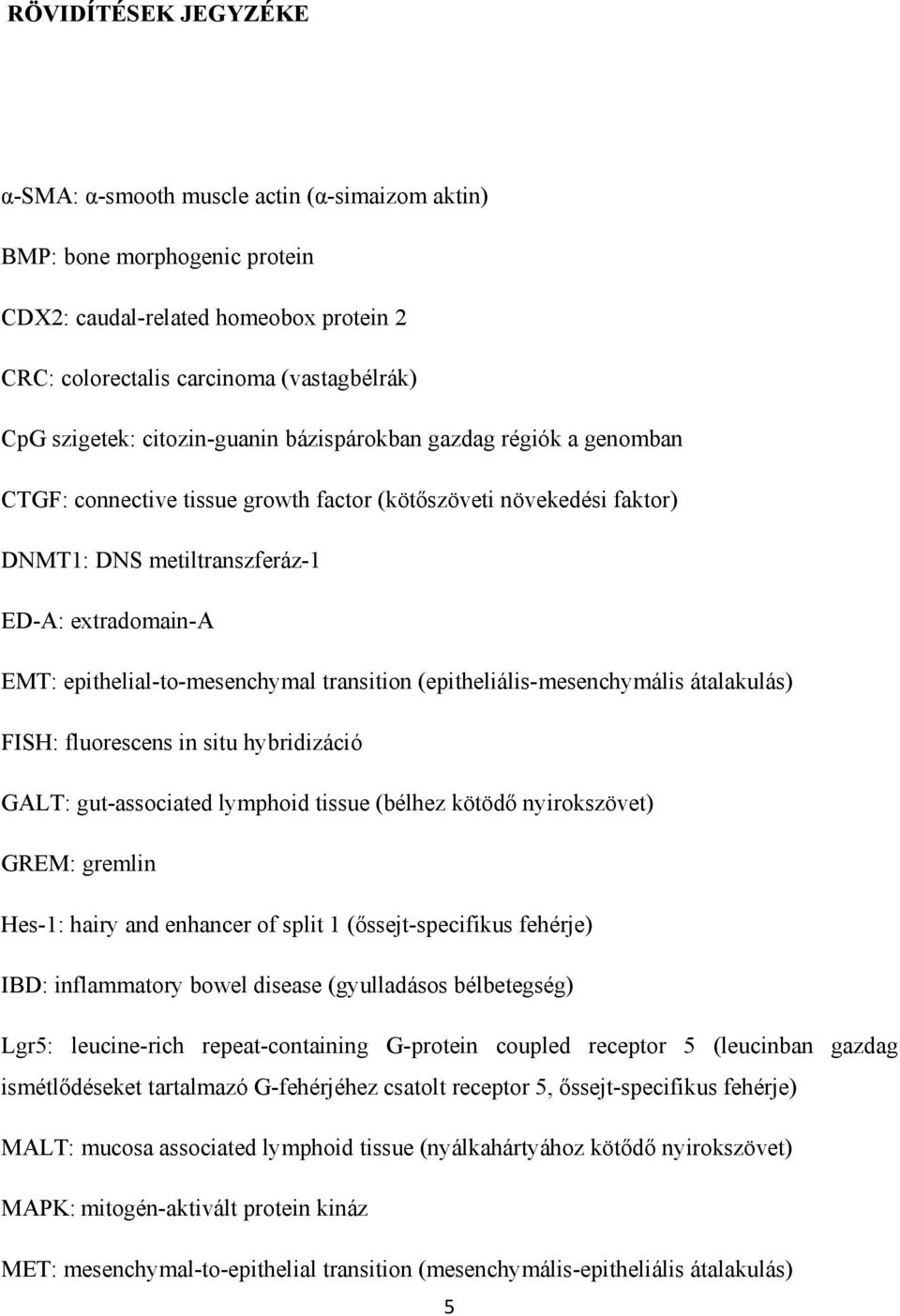 epithelial-to-mesenchymal transition (epitheliális-mesenchymális átalakulás) FISH: fluorescens in situ hybridizáció GALT: gut-associated lymphoid tissue (bélhez kötödő nyirokszövet) GREM: gremlin