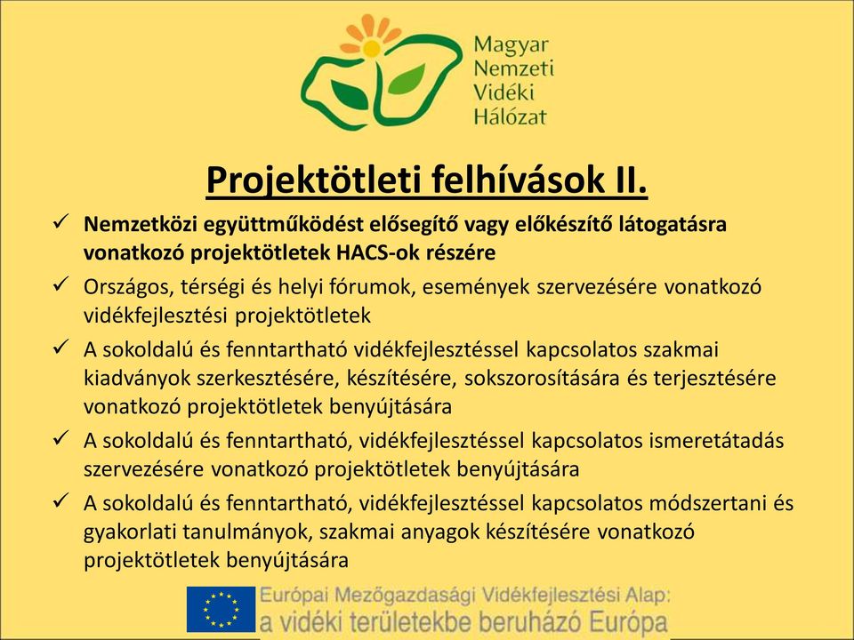 vidékfejlesztési projektötletek A sokoldalú és fenntartható vidékfejlesztéssel kapcsolatos szakmai kiadványok szerkesztésére, készítésére, sokszorosítására és terjesztésére