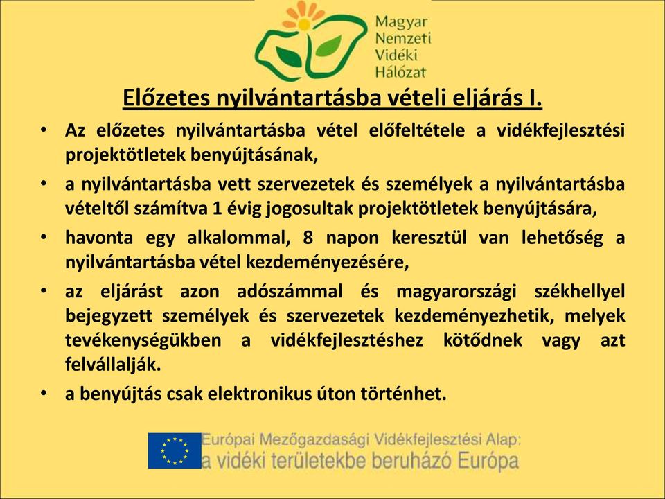 nyilvántartásba vételtől számítva 1 évig jogosultak projektötletek benyújtására, havonta egy alkalommal, 8 napon keresztül van lehetőség a