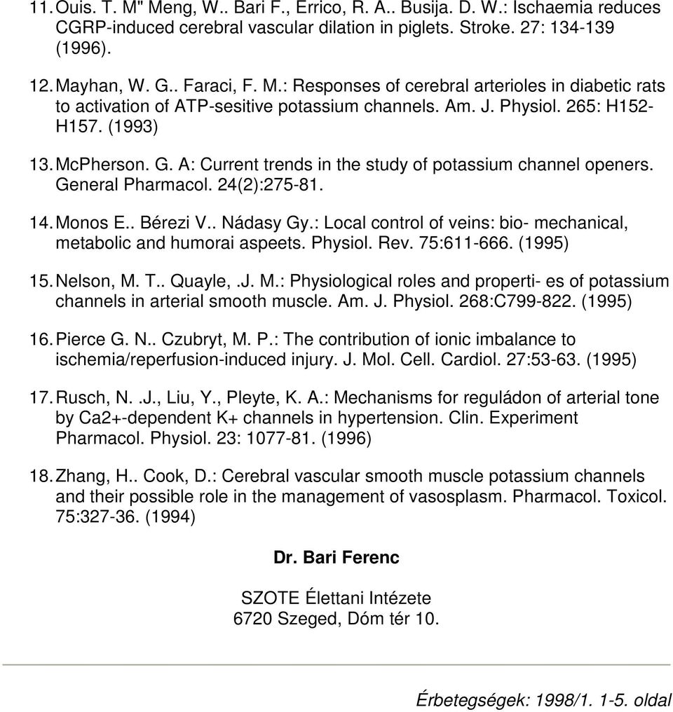 : Local control of veins: bio- mechanical, metabolic and humorai aspeets. Physiol. Rev. 75:611-666. (1995) 15. Nelson, M.