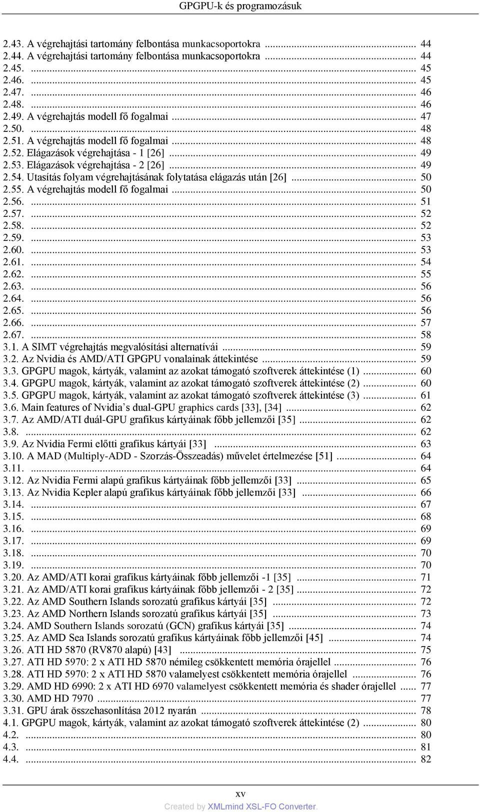 Utasítás folyam végrehajtásának folytatása elágazás után [26]... 50 2.55. A végrehajtás modell fő fogalmai... 50 2.56.... 51 2.57.... 52 2.58.... 52 2.59.... 53 2.60.... 53 2.61.... 54 2.62.... 55 2.