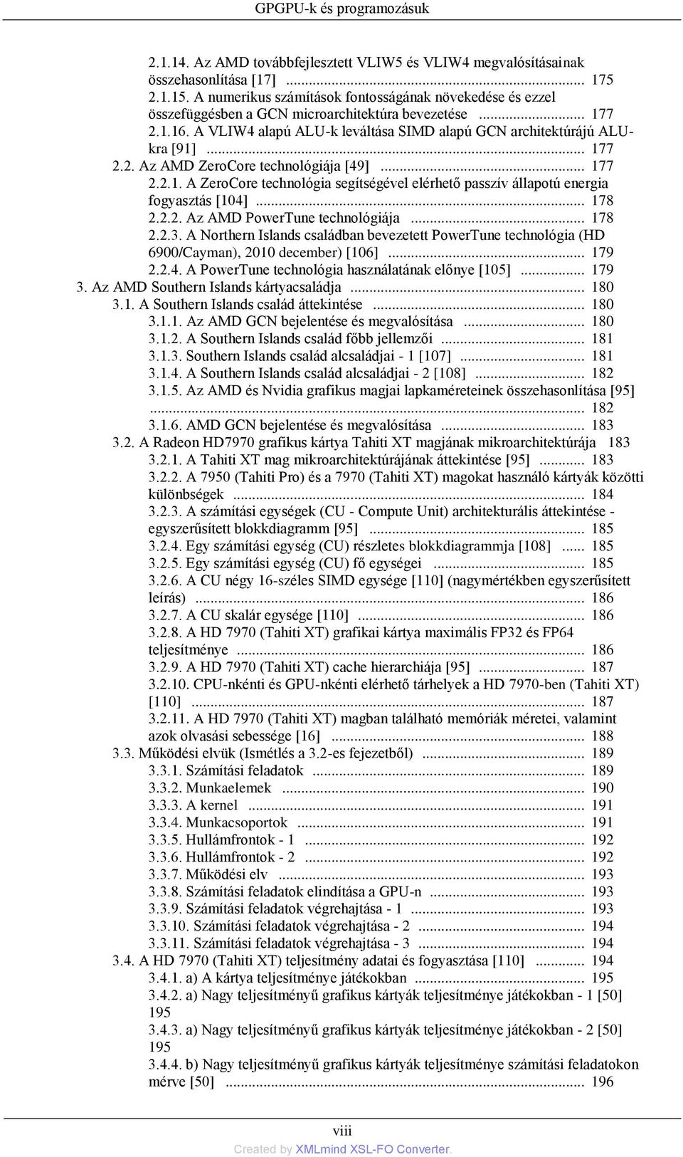 .. 177 2.2. Az AMD ZeroCore technológiája [49]... 177 2.2.1. A ZeroCore technológia segítségével elérhető passzív állapotú energia fogyasztás [104]... 178 2.2.2. Az AMD PowerTune technológiája... 178 2.2.3.