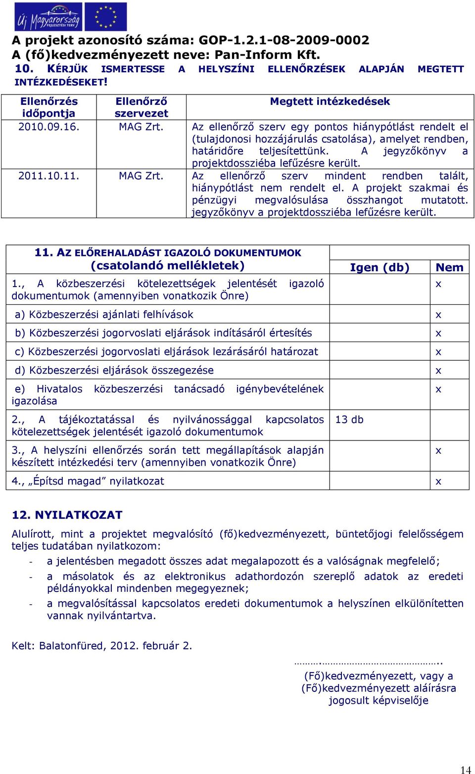 10.11. MAG Zrt. Az ellenőrző szerv mindent rendben talált, hiánypótlást nem rendelt el. A projekt szakmai és pénzügyi megvalósulása összhangot mutatott.