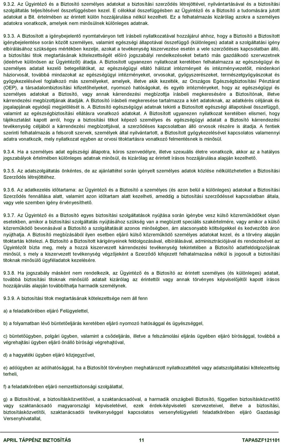 Ez a felhatalmazás kizárólag azokra a személyes adatokra vonatkozik, amelyek nem minősülnek különleges adatnak. 9.3.