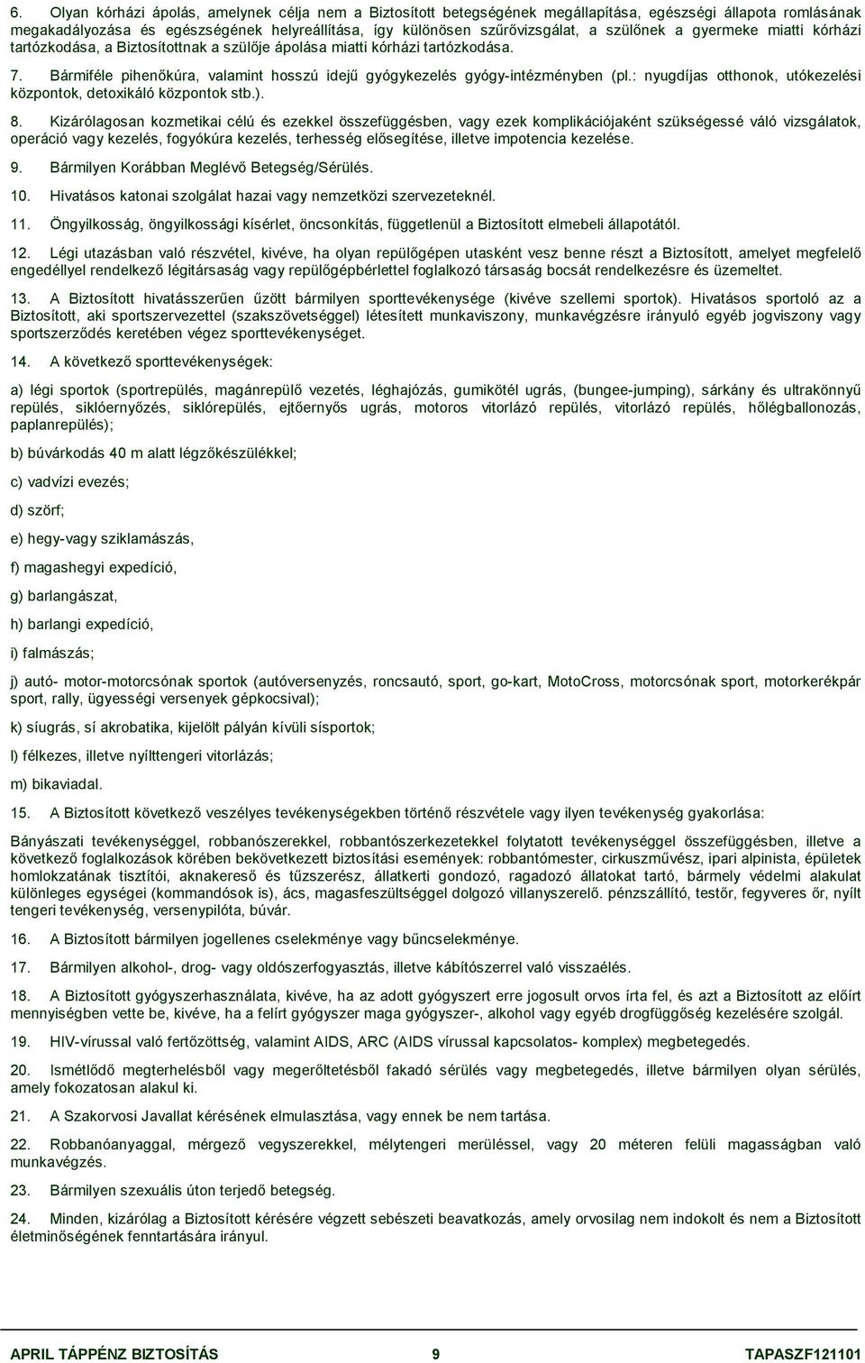 : nyugdíjas otthonok, utókezelési központok, detoxikáló központok stb.). 8.