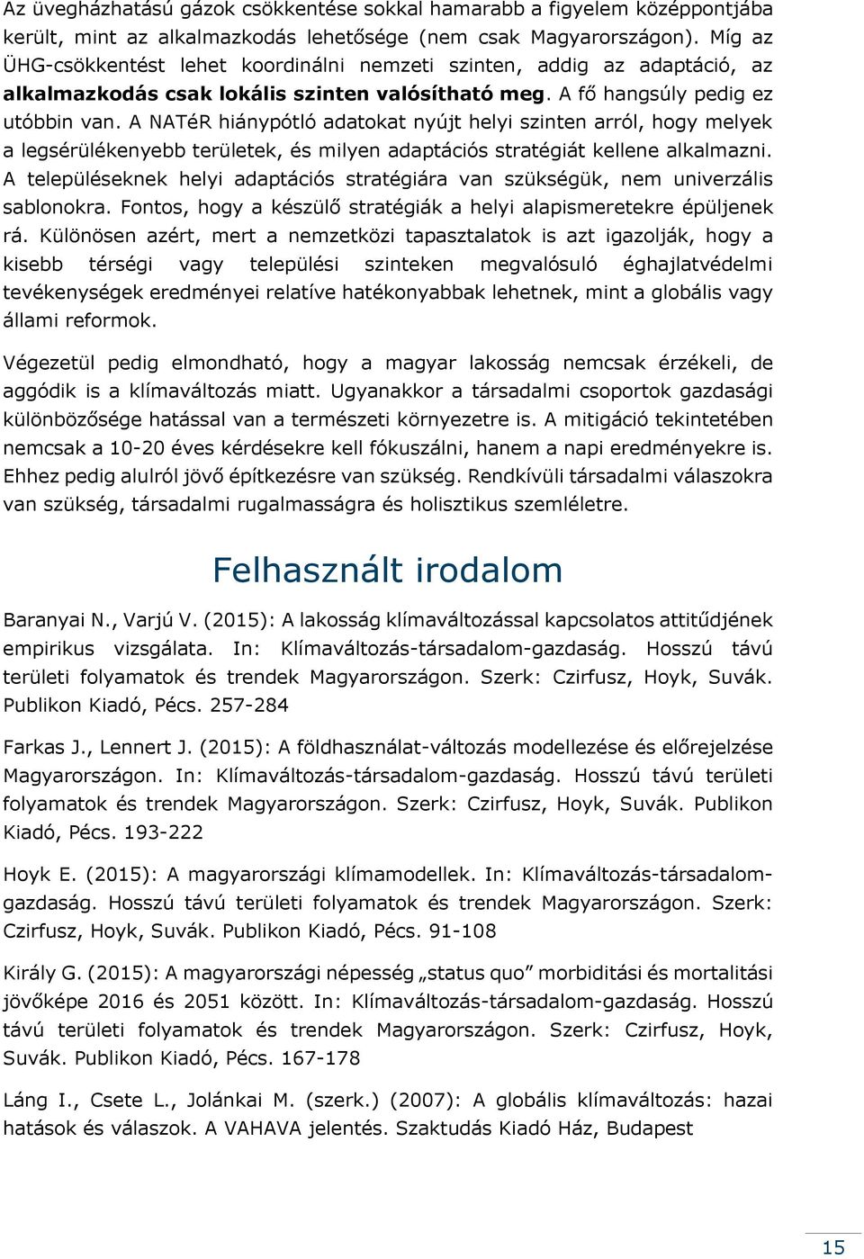 A NATéR hiánypótló adatokat nyújt helyi szinten arról, hogy melyek a legsérülékenyebb területek, és milyen adaptációs stratégiát kellene alkalmazni.