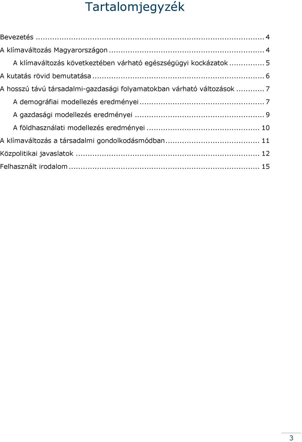 .. 6 A hosszú távú társadalmi-gazdasági folyamatokban várható változások... 7 A demográfiai modellezés eredményei.