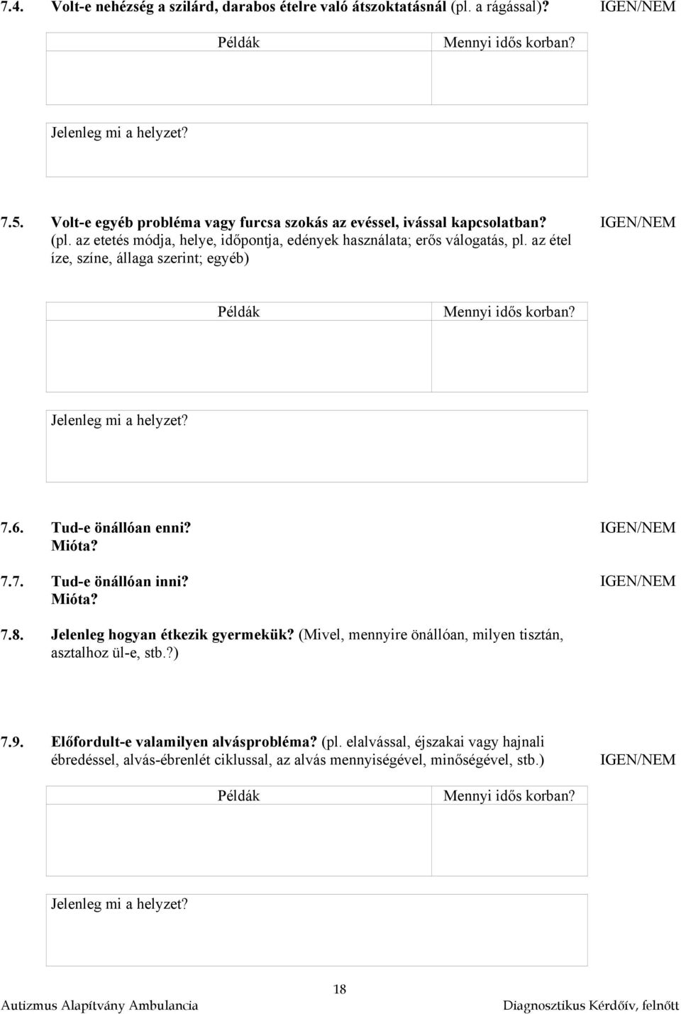 az étel íze, színe, állaga szerint; egyéb) 7.6. Tud-e önállóan enni? Mióta? 7.7. Tud-e önállóan inni? Mióta? 7.8. Jelenleg hogyan étkezik gyermekük?